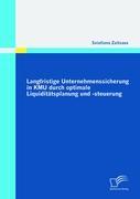 Langfristige Unternehmenssicherung in KMU durch optimale Liquiditätsplanung und -steuerung