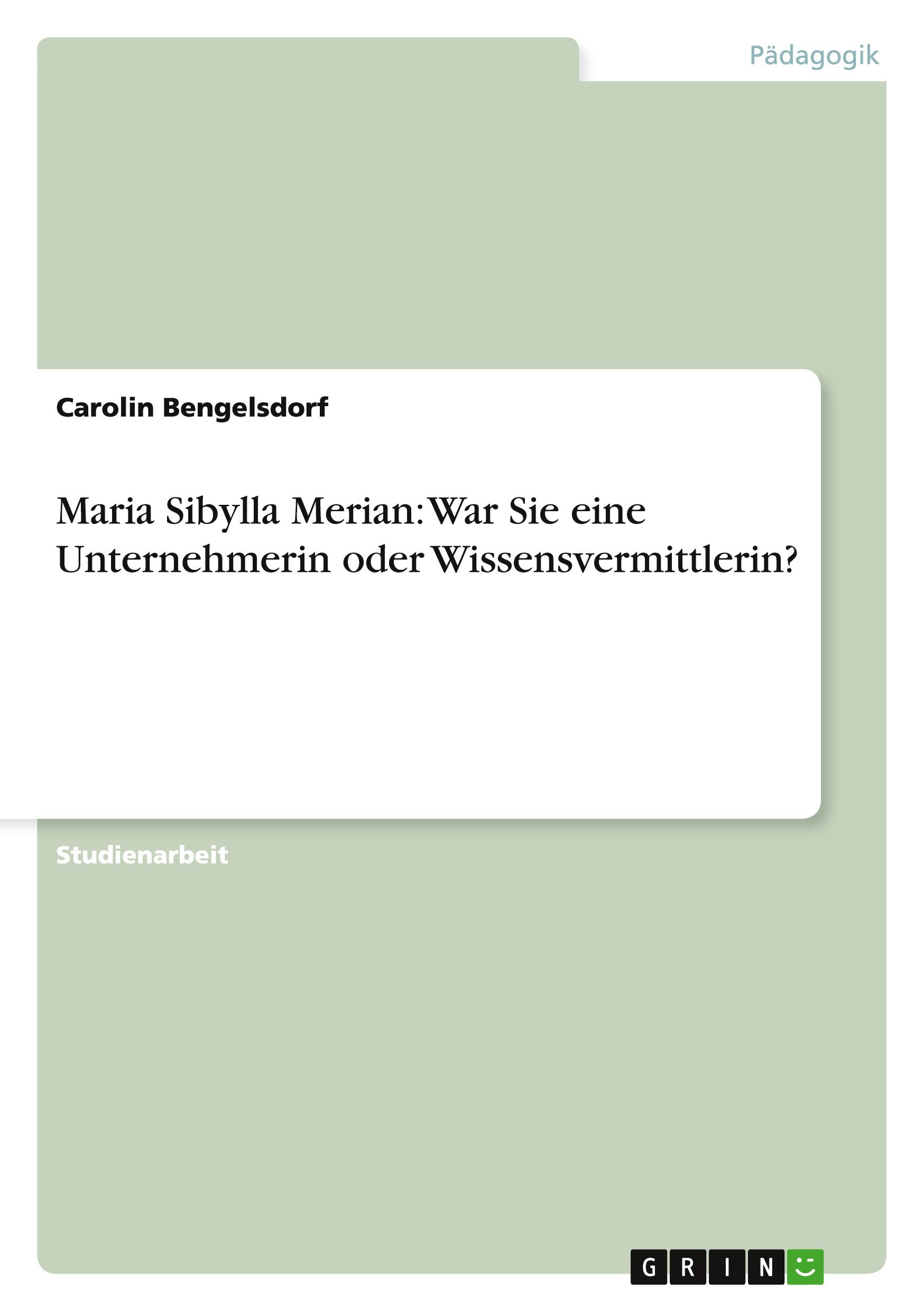 Maria Sibylla Merian: War Sie eine Unternehmerin oder Wissensvermittlerin?