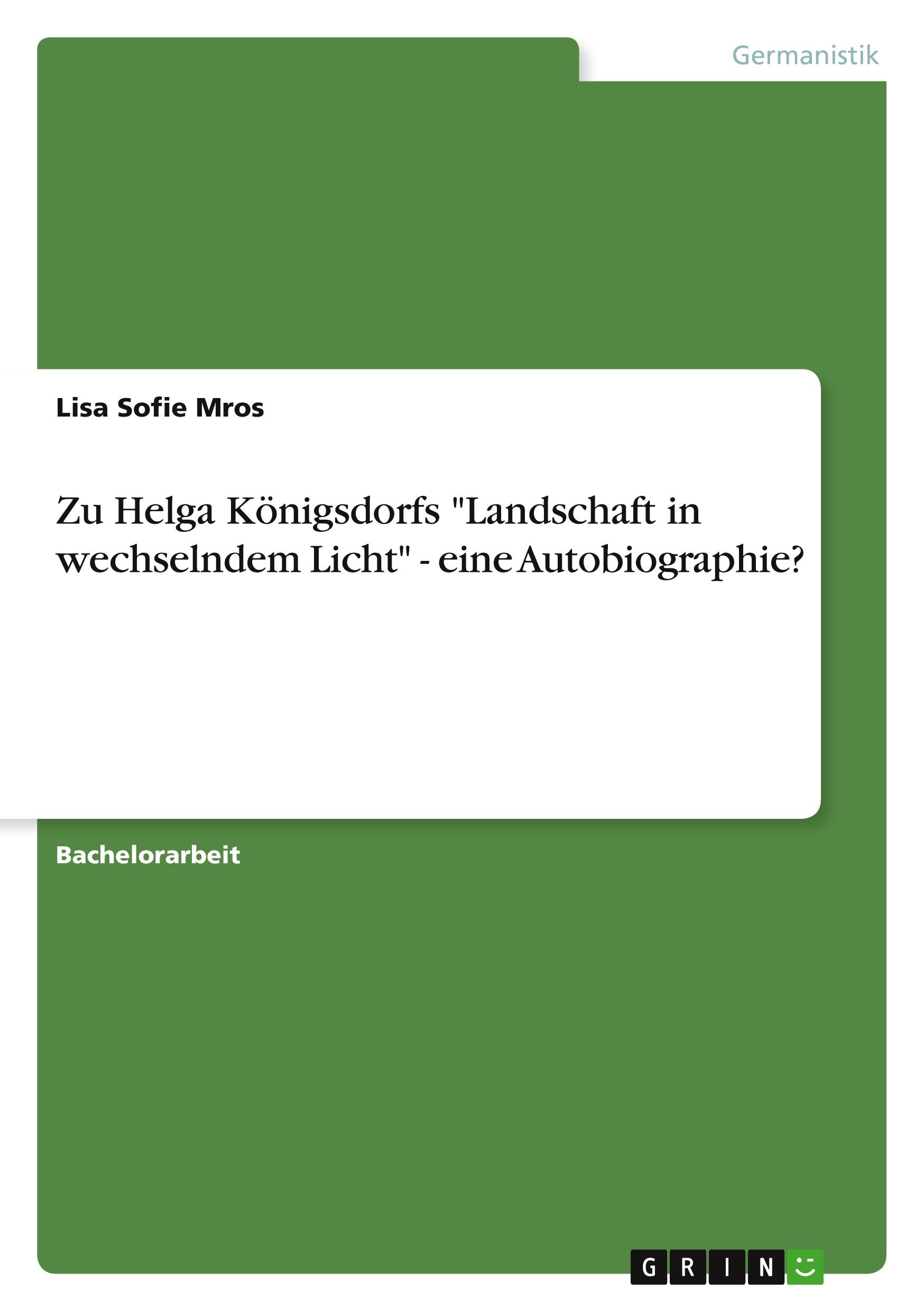 Zu Helga Königsdorfs "Landschaft in wechselndem Licht" - eine Autobiographie?