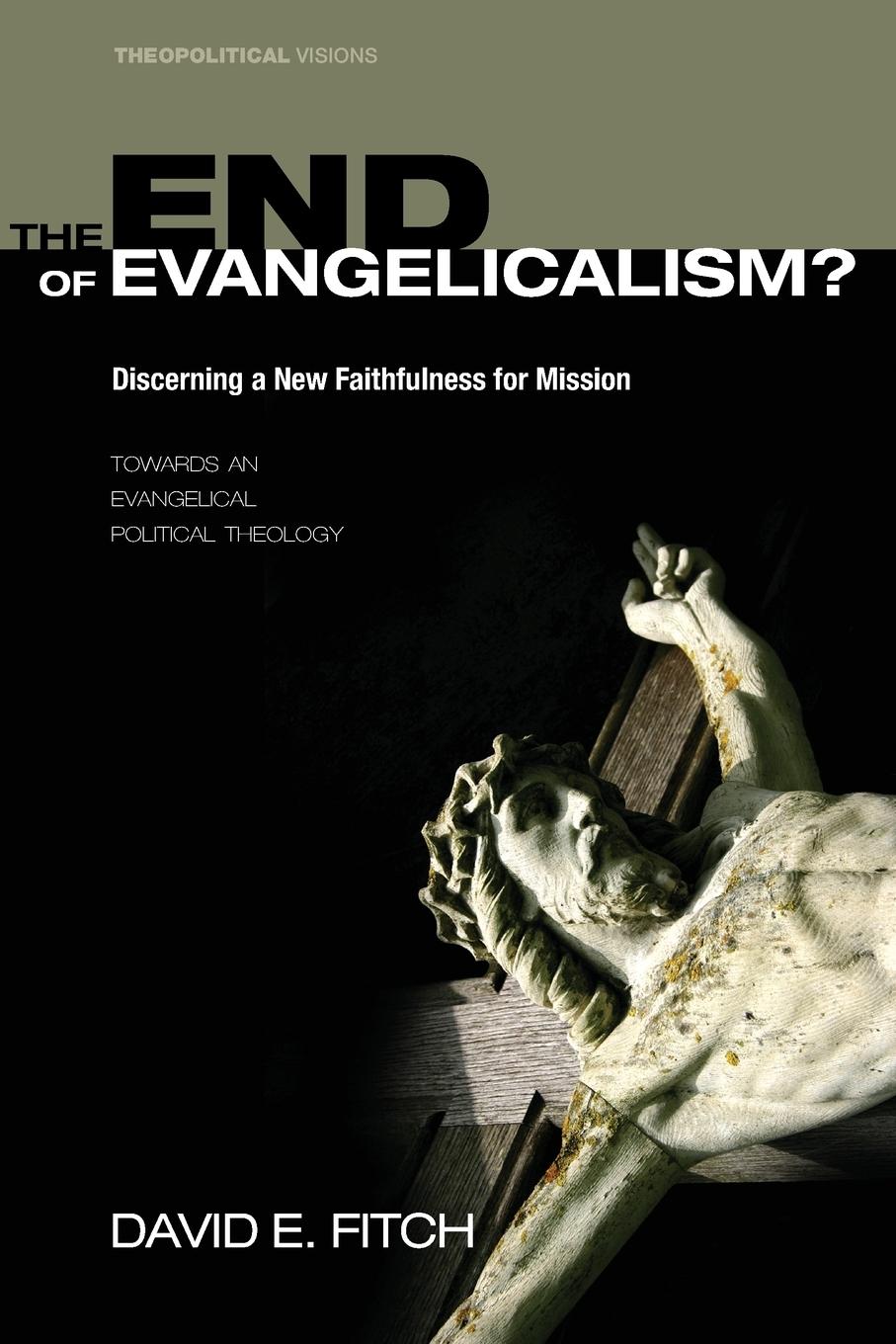 The End of Evangelicalism? Discerning a New Faithfulness for Mission