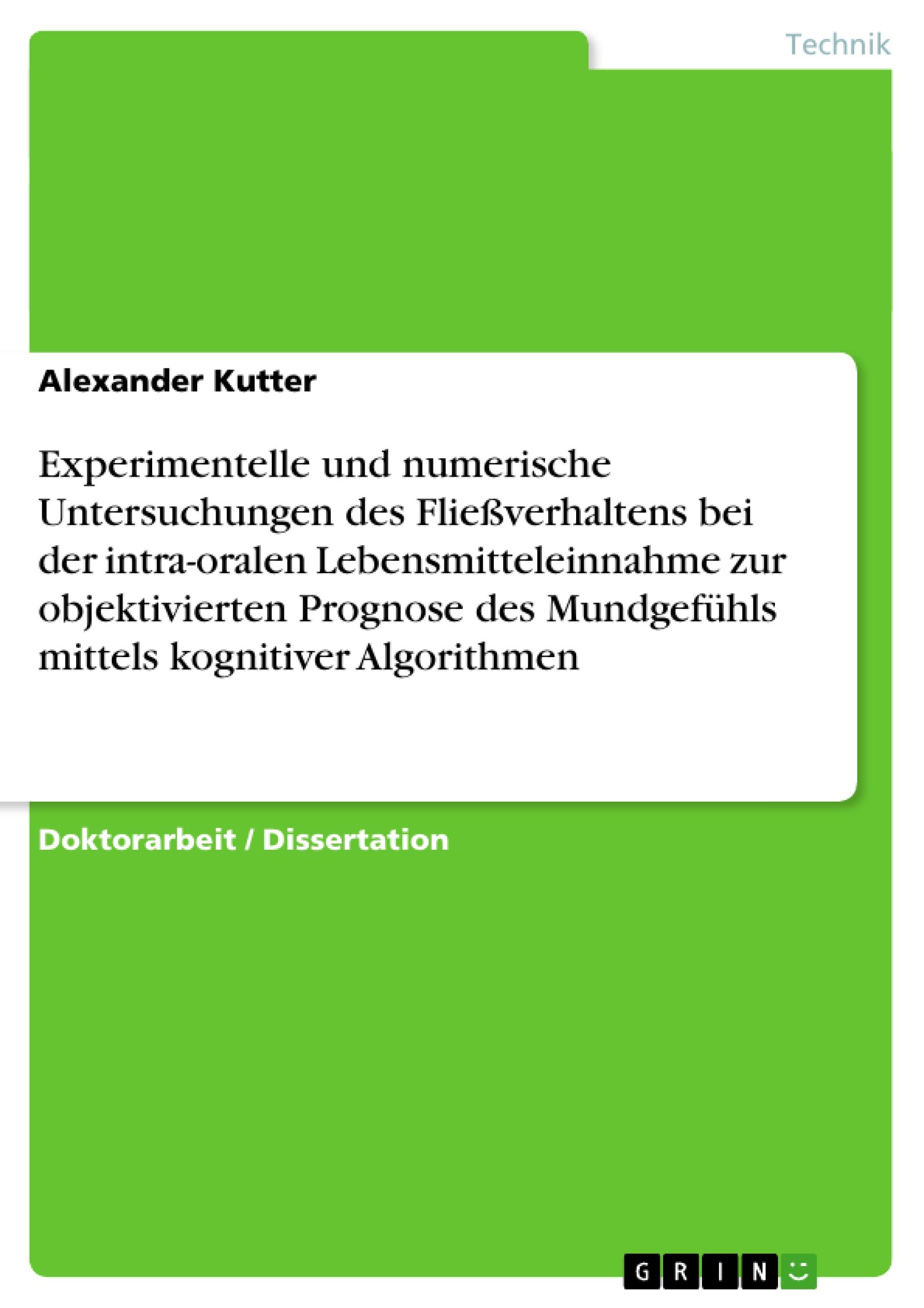 Experimentelle und numerische Untersuchungen des Fließverhaltens bei der intra-oralen Lebensmitteleinnahme zur objektivierten Prognose des Mundgefühls mittels kognitiver Algorithmen