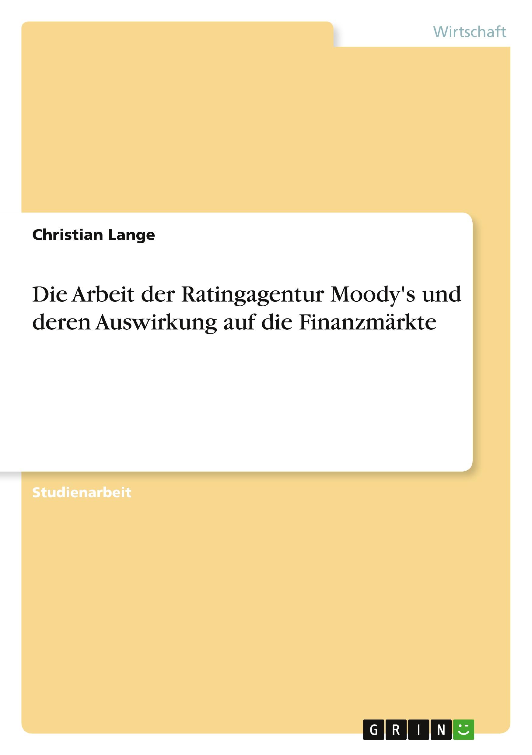 Die Arbeit der Ratingagentur Moody's und deren Auswirkung auf die Finanzmärkte