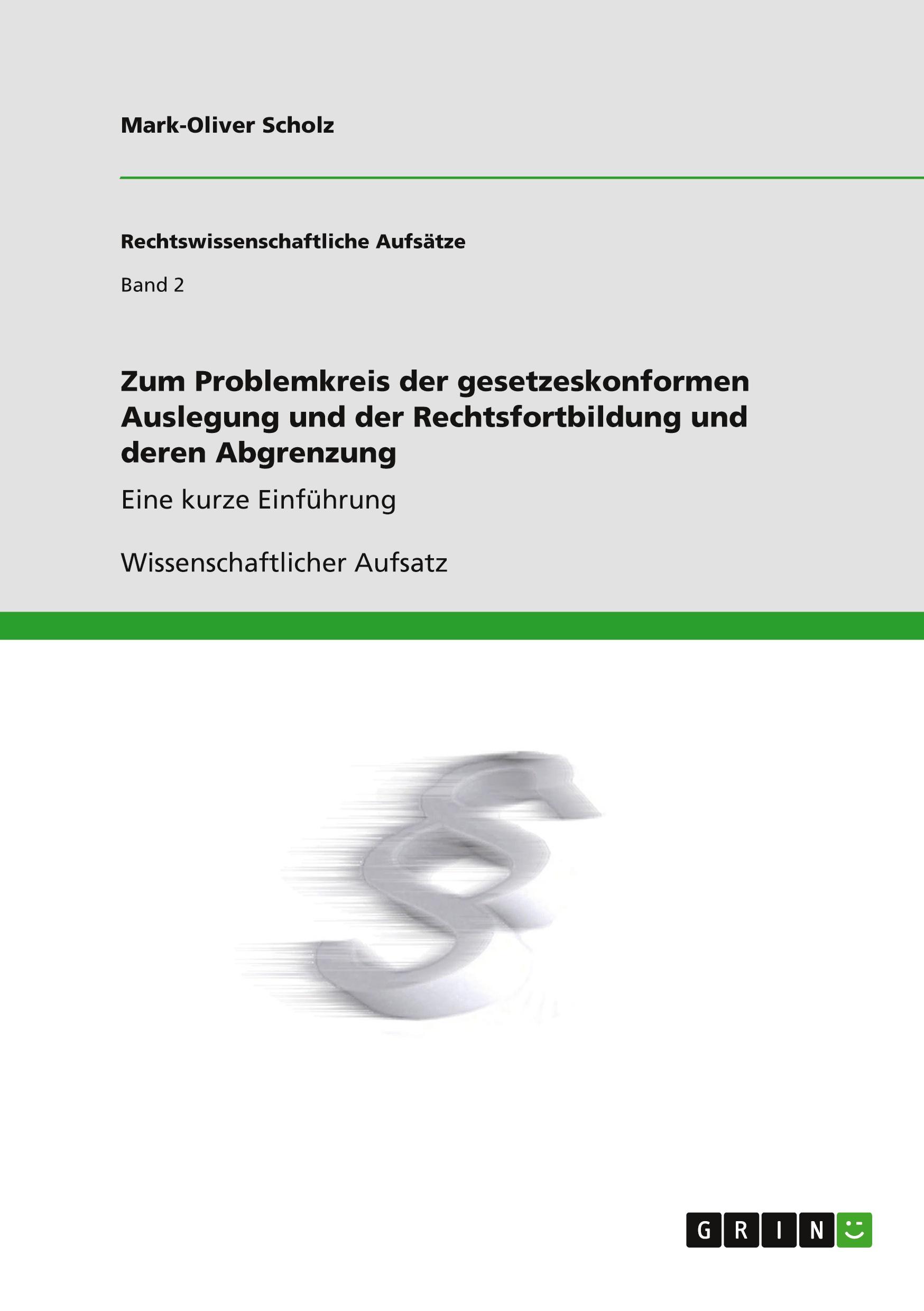 Zum Problemkreis der gesetzeskonformen Auslegung und der Rechtsfortbildung und deren Abgrenzung