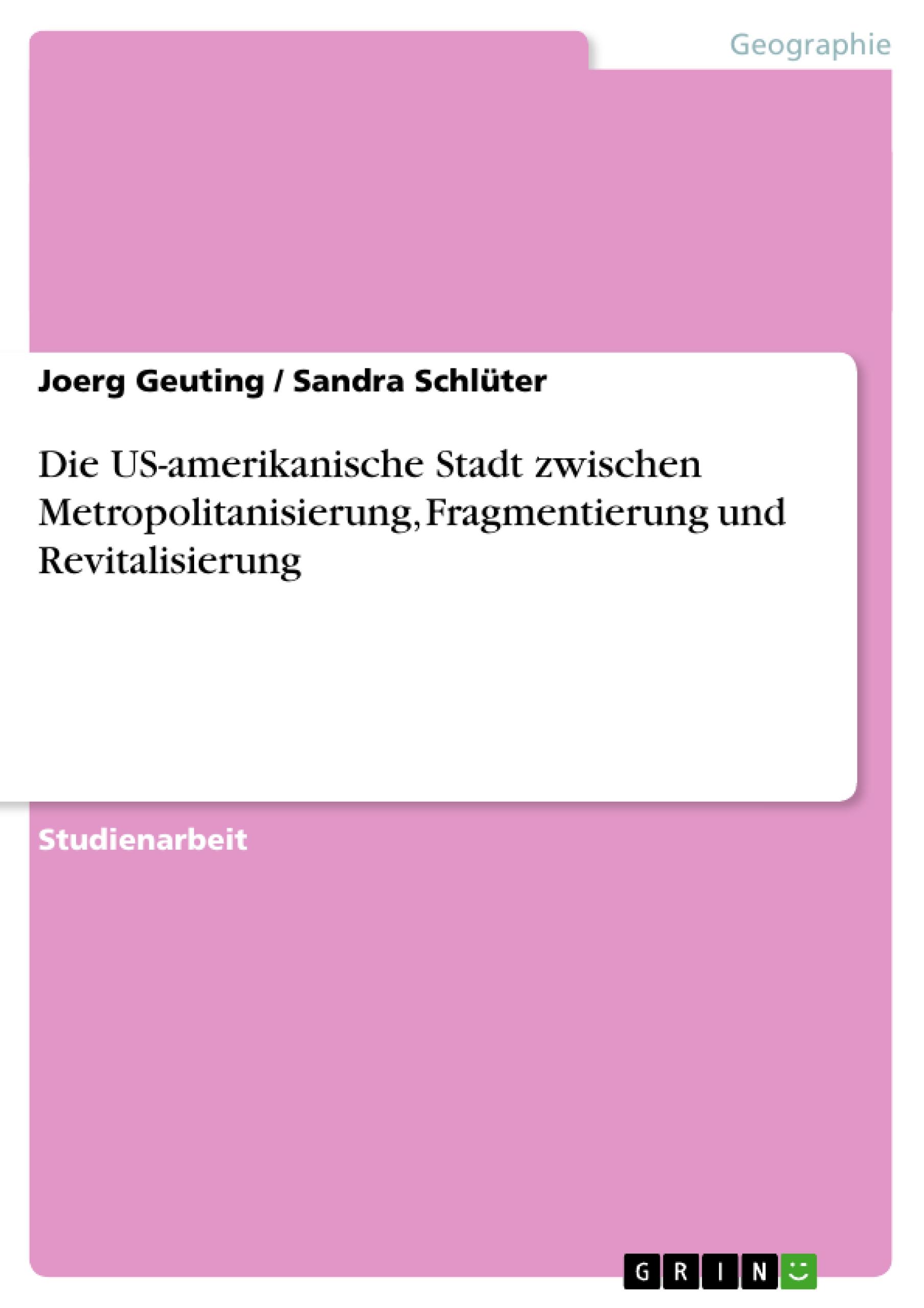 Die US-amerikanische Stadt zwischen Metropolitanisierung, Fragmentierung und Revitalisierung