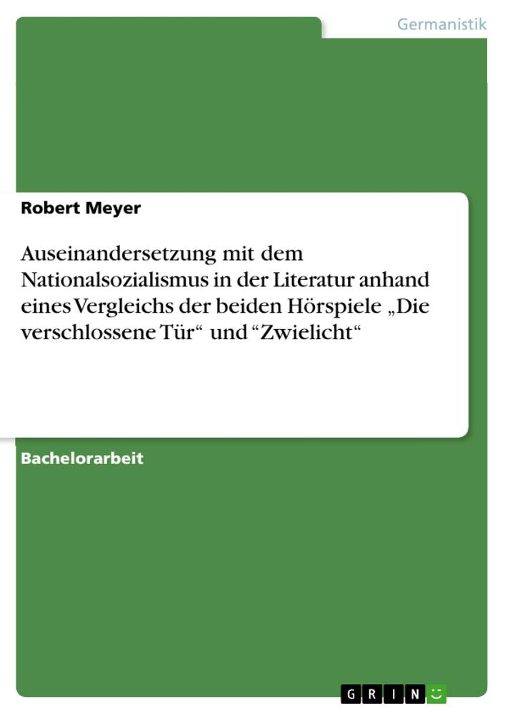 Auseinandersetzung mit dem Nationalsozialismus in der Literatur anhand eines Vergleichs der beiden Hörspiele ¿Die verschlossene Tür¿ und ¿Zwielicht¿