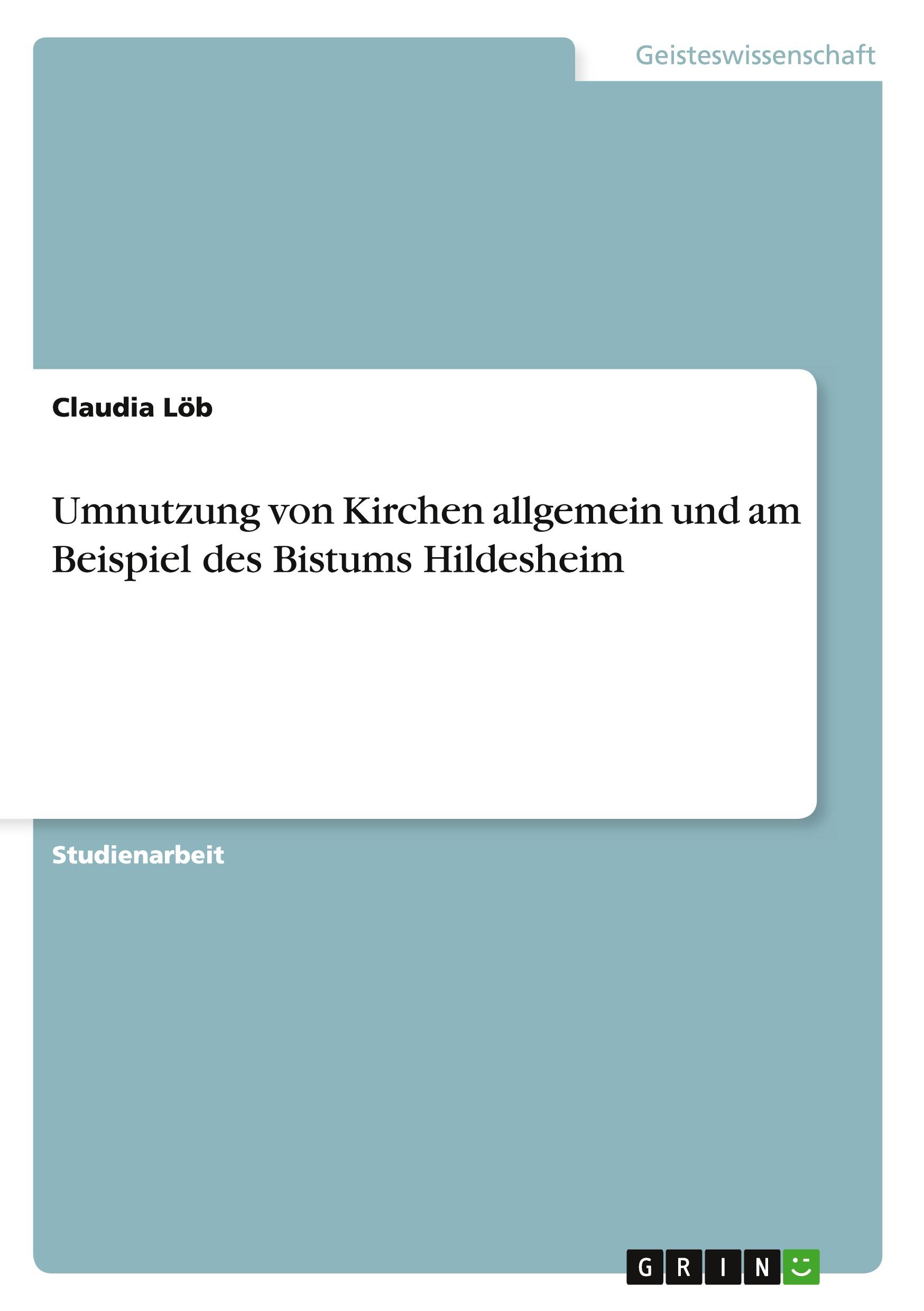 Umnutzung von Kirchen allgemein und am Beispiel des Bistums Hildesheim