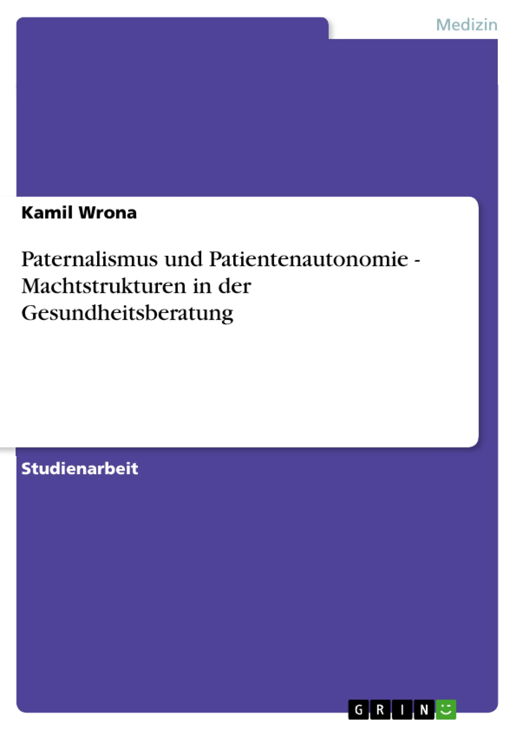 Paternalismus und Patientenautonomie - Machtstrukturen in der Gesundheitsberatung