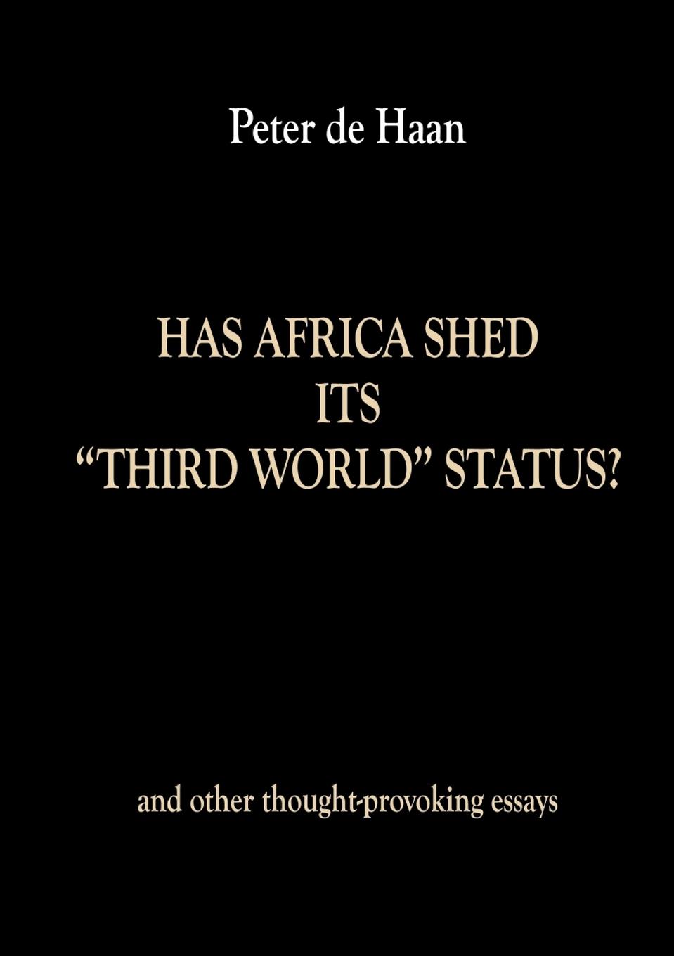 Has Africa Shed its Third World Status? and other thought-provoking essays