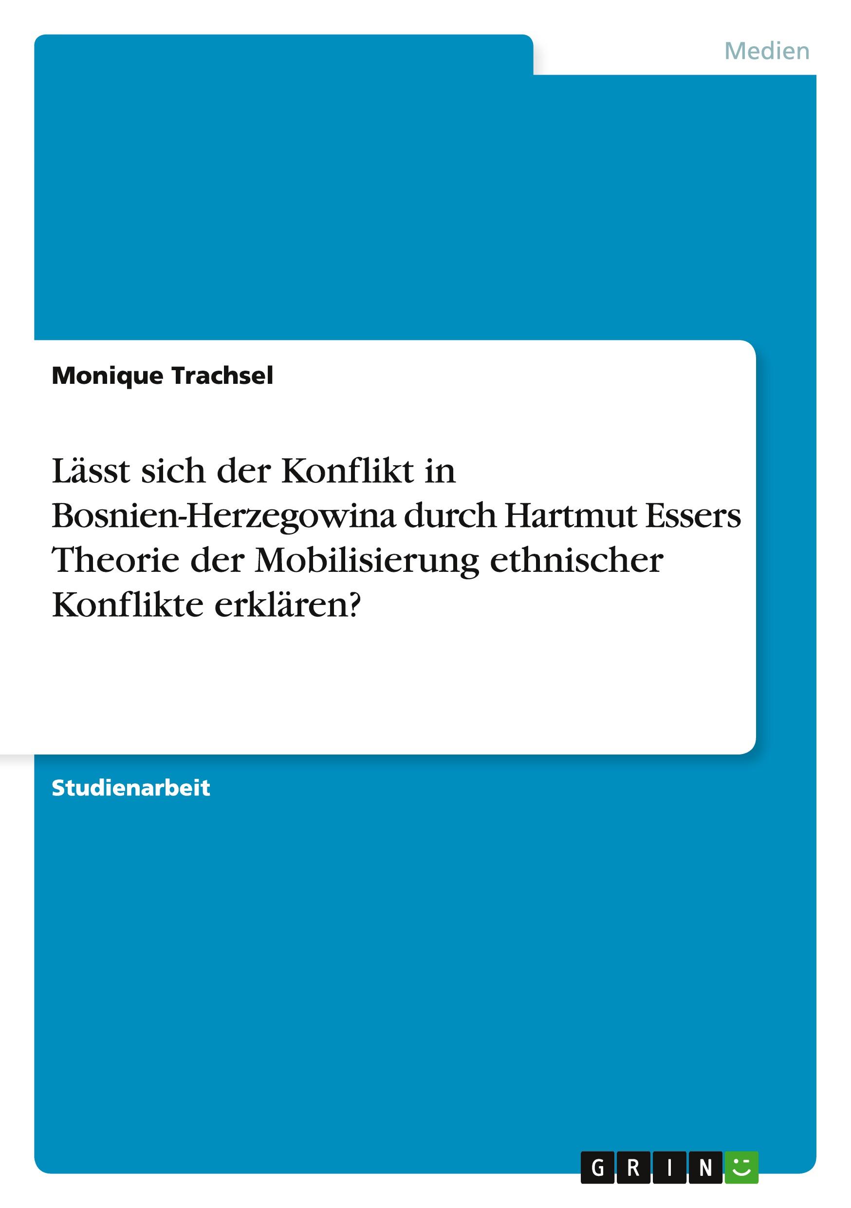 Lässt sich der Konflikt in Bosnien-Herzegowina durch Hartmut Essers Theorie der Mobilisierung  ethnischer Konflikte erklären?