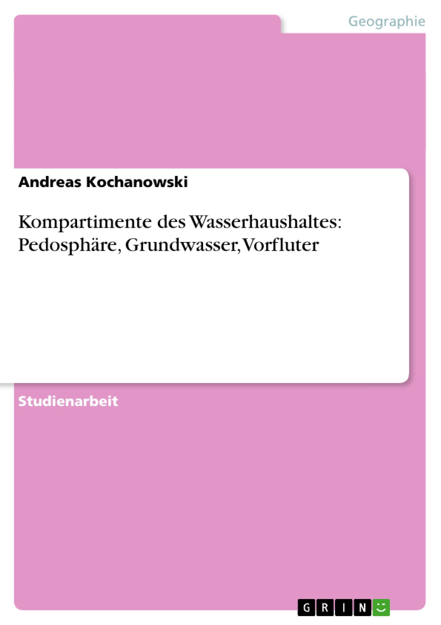 Kompartimente des Wasserhaushaltes: Pedosphäre, Grundwasser, Vorfluter