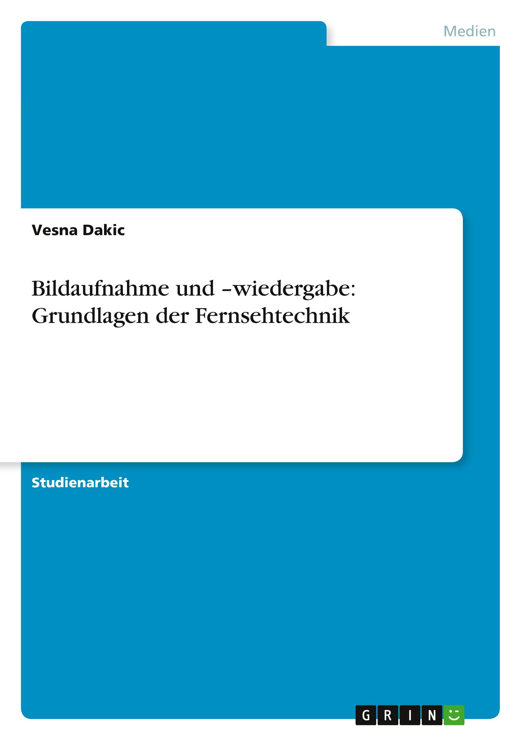 Bildaufnahme und ¿wiedergabe: Grundlagen der Fernsehtechnik