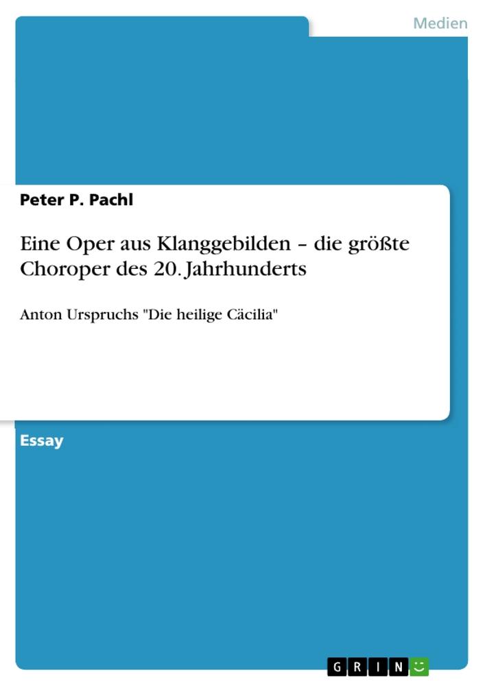 Eine Oper aus Klanggebilden ¿ die größte Choroper des 20. Jahrhunderts