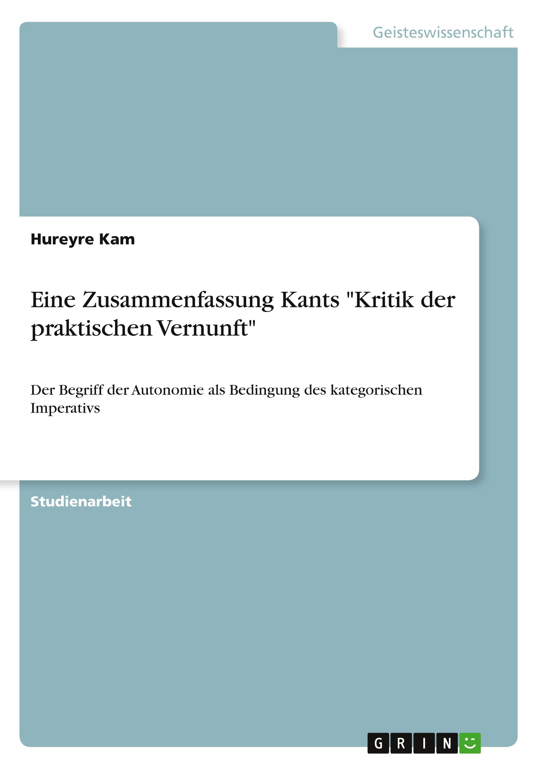 Eine Zusammenfassung Kants "Kritik der praktischen Vernunft"