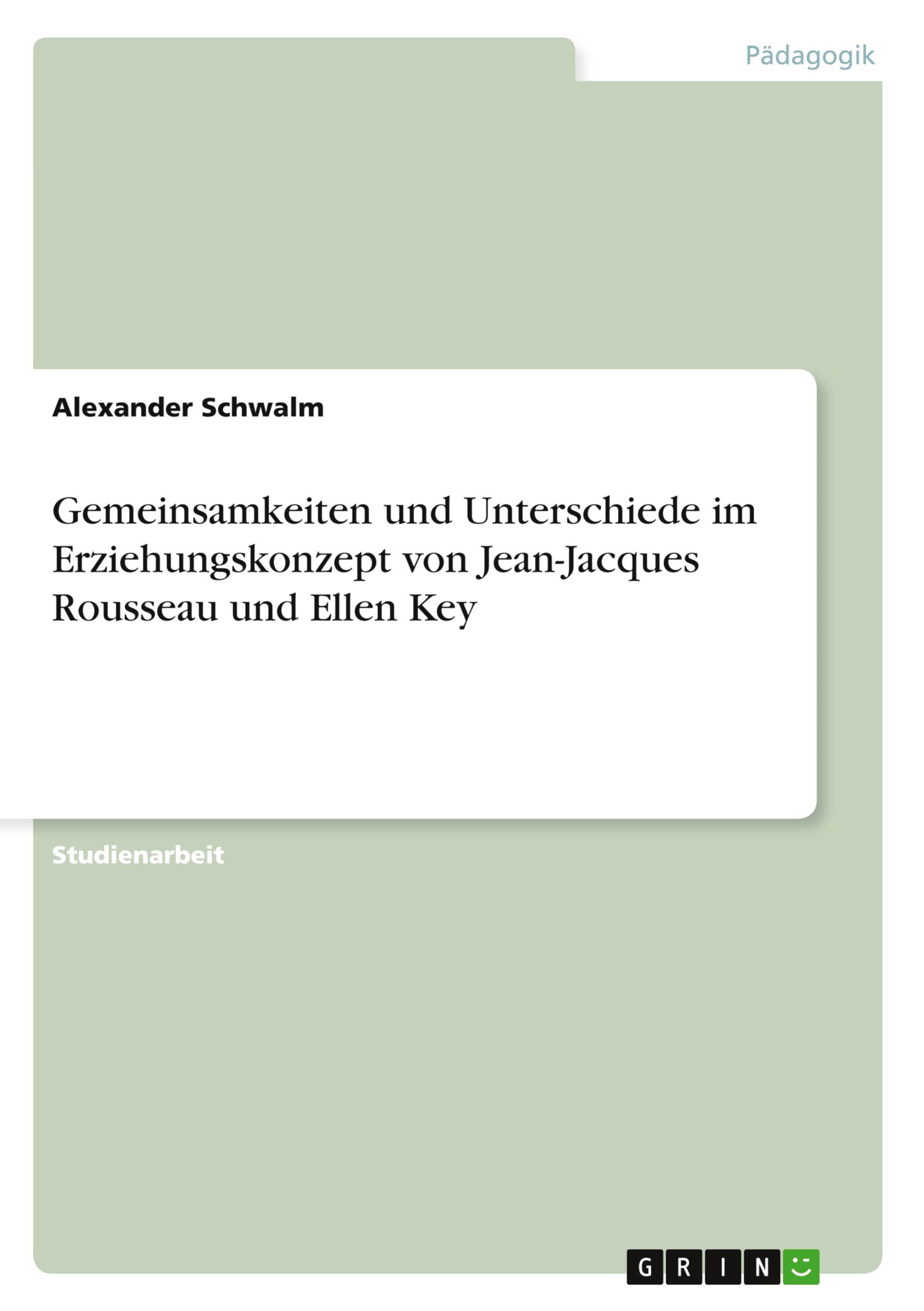 Gemeinsamkeiten und Unterschiede im Erziehungskonzept von Jean-Jacques Rousseau und Ellen Key