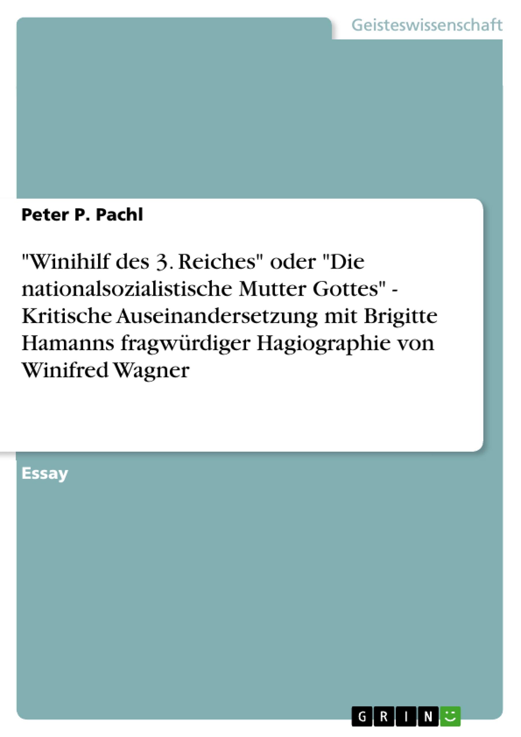 "Winihilf des 3. Reiches" oder "Die nationalsozialistische Mutter Gottes" - Kritische Auseinandersetzung mit Brigitte Hamanns fragwürdiger Hagiographie von Winifred Wagner