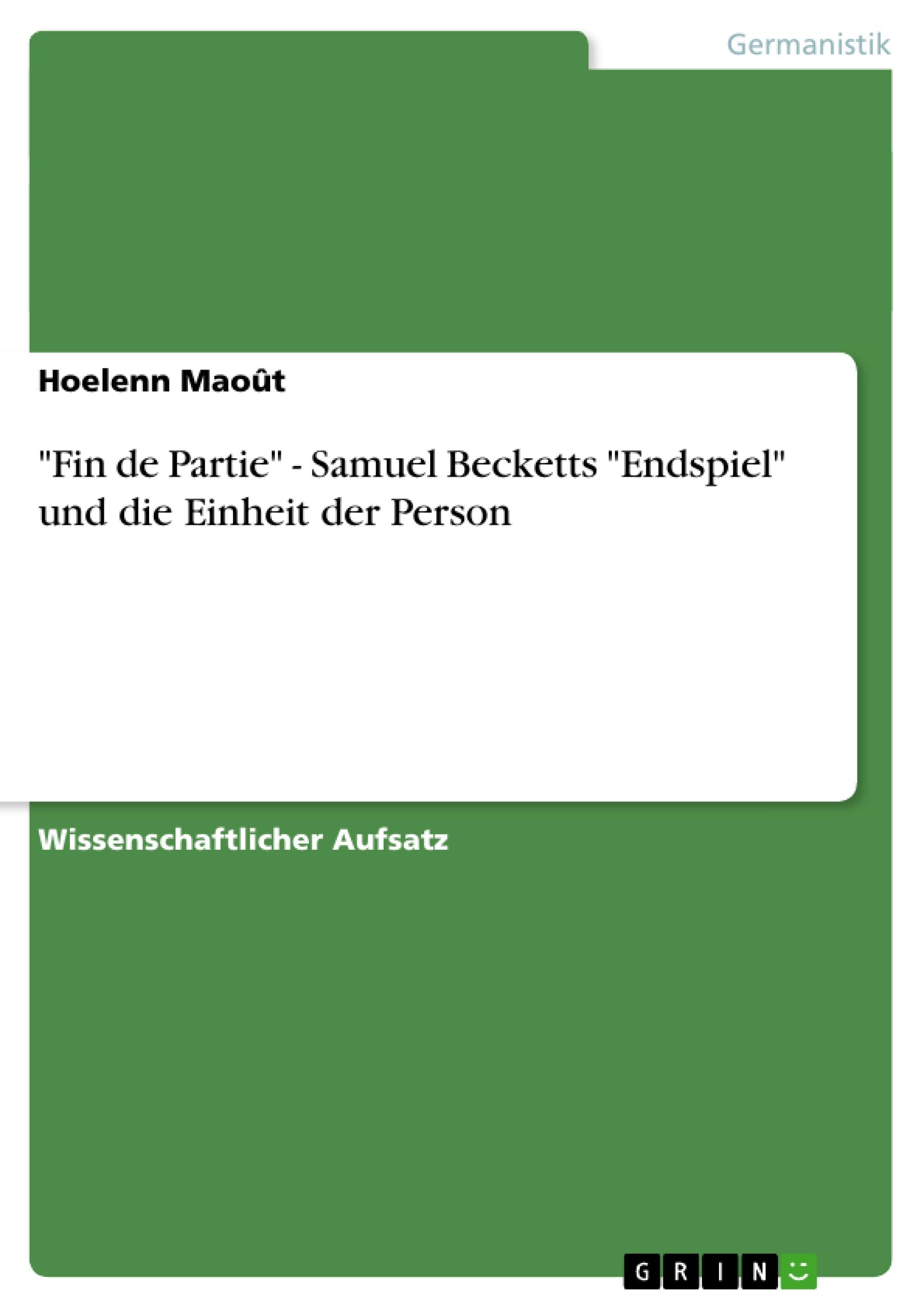 "Fin de Partie" - Samuel Becketts "Endspiel" und die Einheit der Person