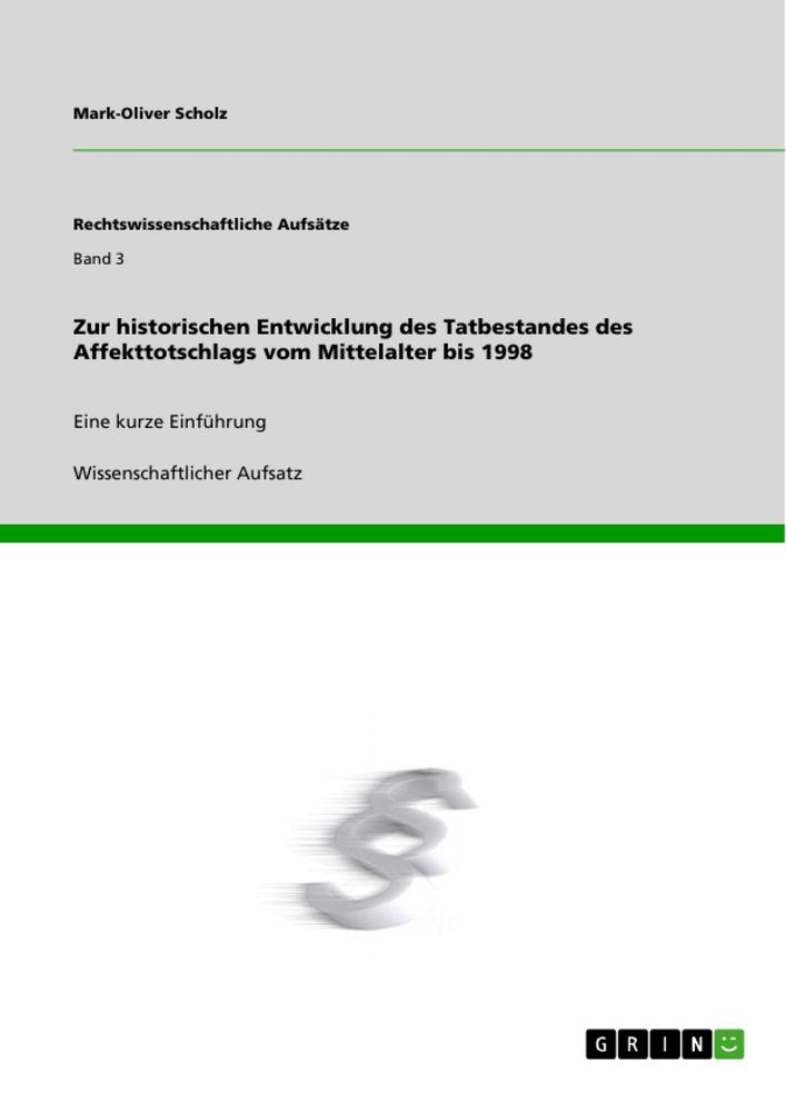 Zur historischen Entwicklung des Tatbestandes des Affekttotschlags vom Mittelalter bis 1998