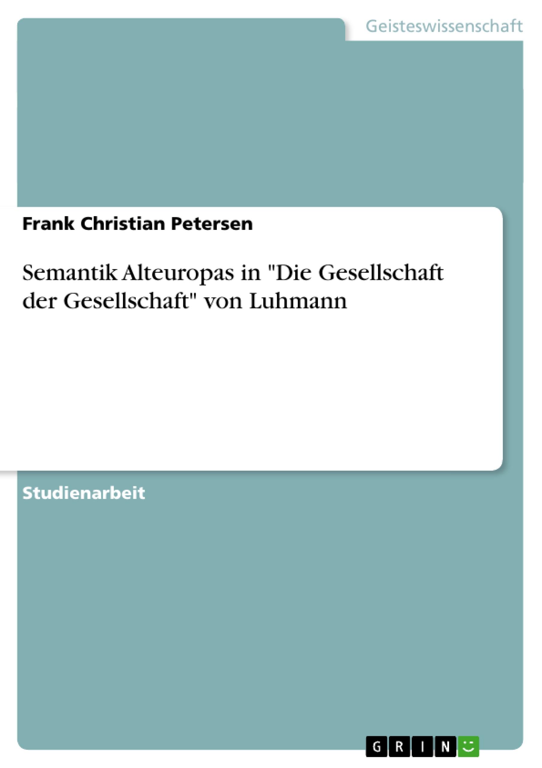 Semantik Alteuropas in "Die Gesellschaft der Gesellschaft" von Luhmann