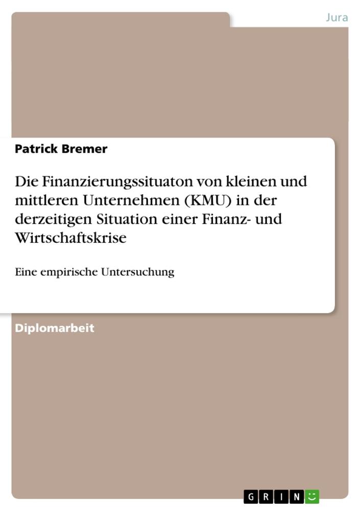 Die Finanzierungssituaton von kleinen und mittleren Unternehmen (KMU) in der derzeitigen Situation einer Finanz- und Wirtschaftskrise