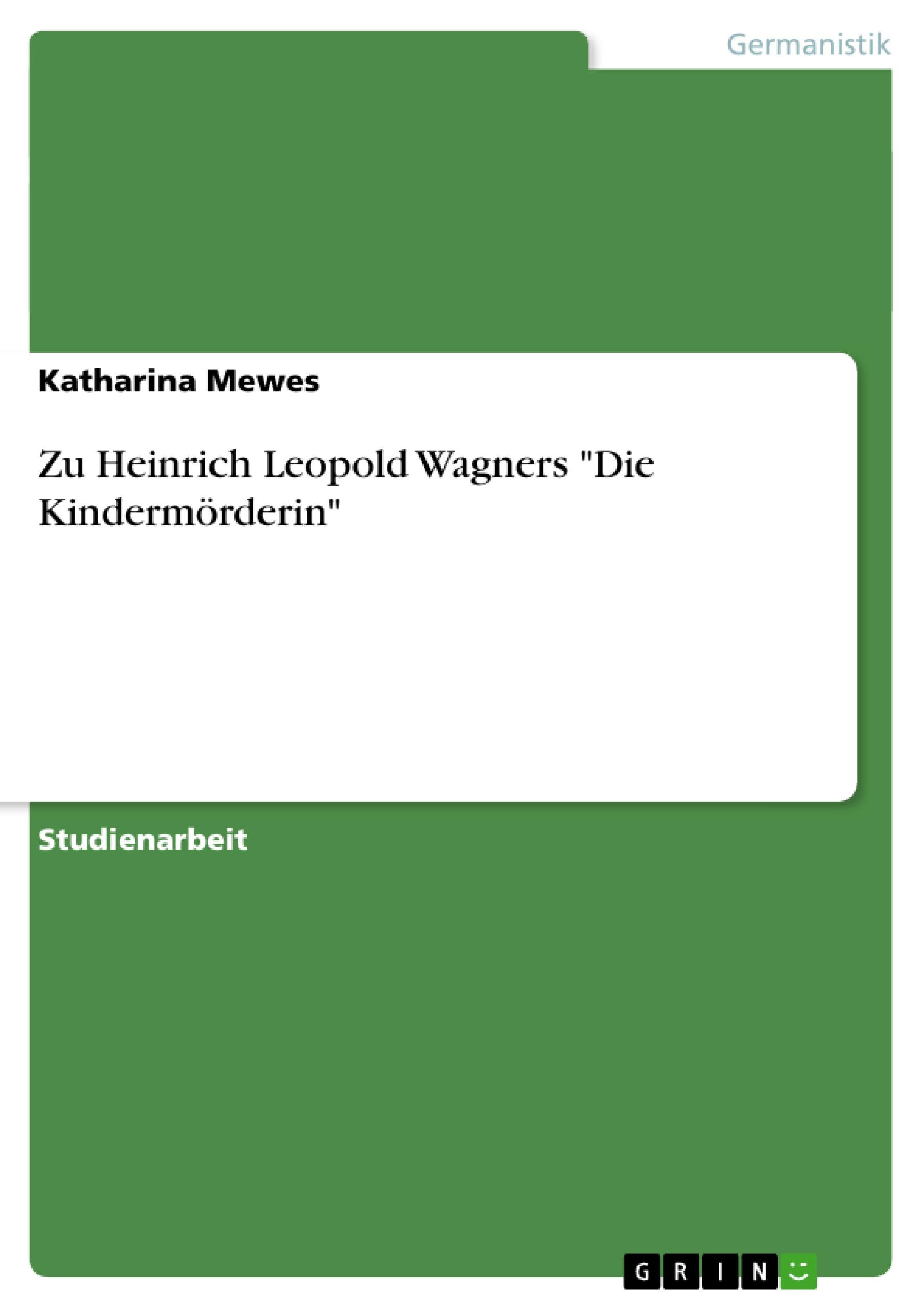 Zu Heinrich Leopold Wagners "Die Kindermörderin"