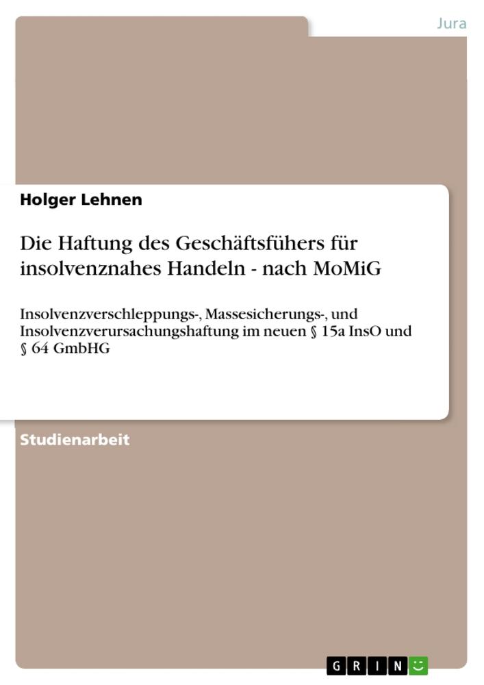 Die Haftung des Geschäftsfühers für insolvenznahes Handeln - nach MoMiG