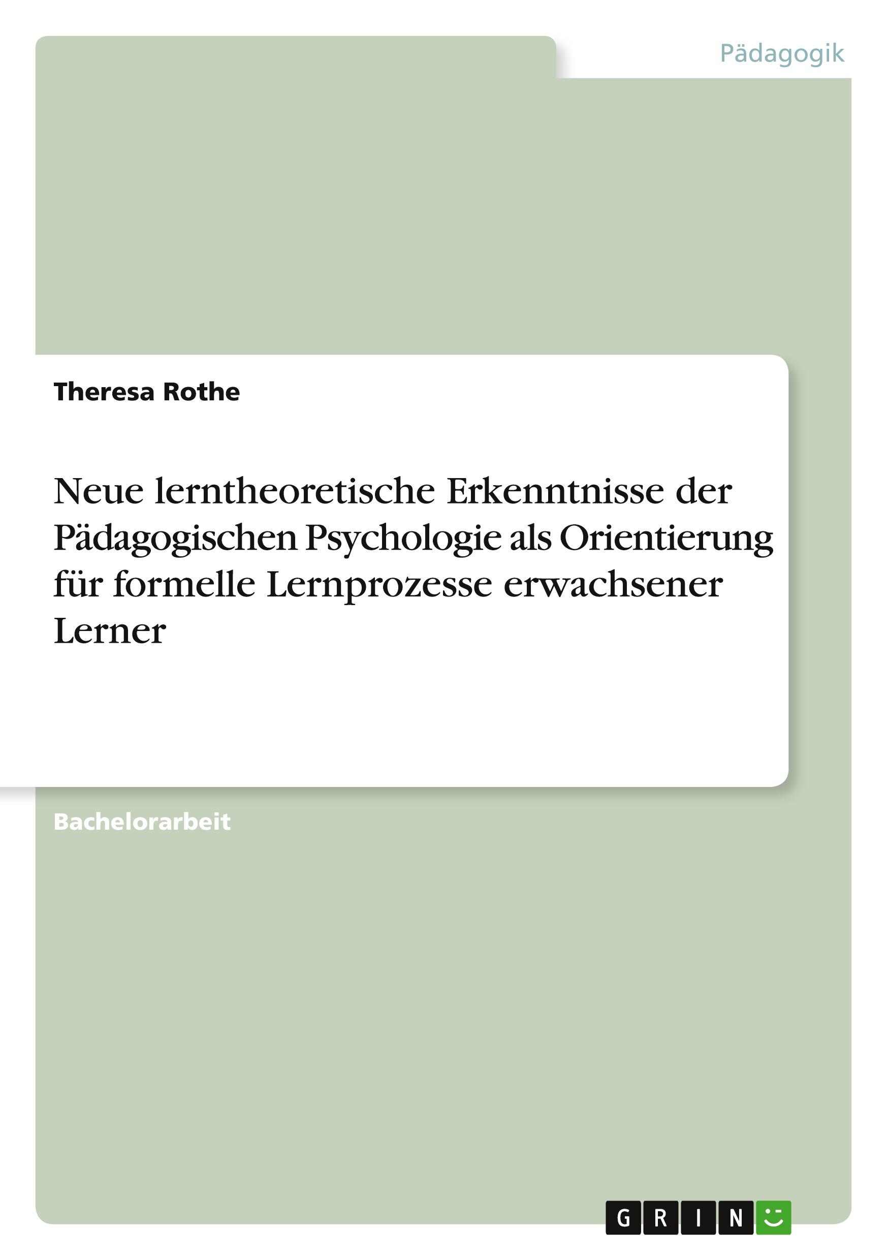 Neue lerntheoretische Erkenntnisse der Pädagogischen Psychologie als Orientierung für formelle Lernprozesse erwachsener Lerner