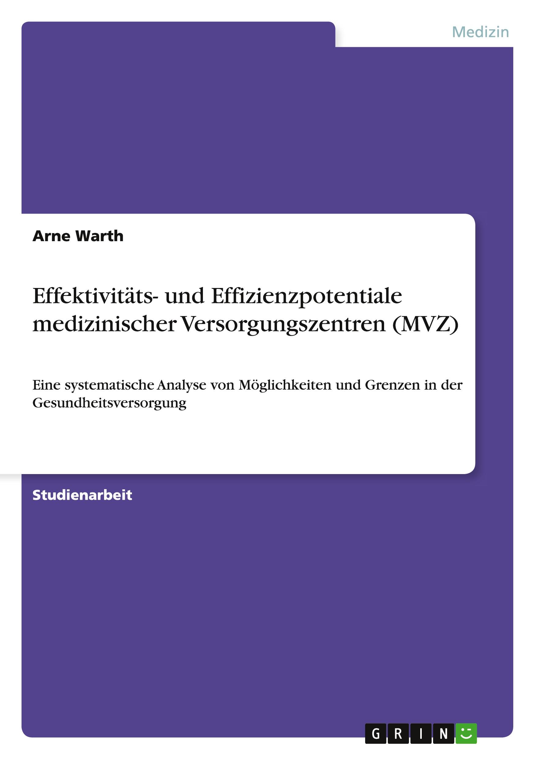 Effektivitäts- und Effizienzpotentiale medizinischer Versorgungszentren (MVZ)