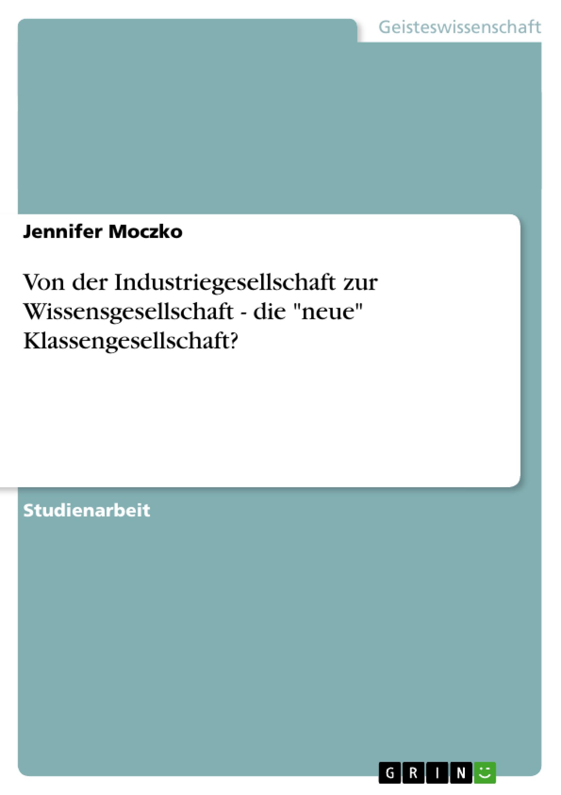 Von der Industriegesellschaft zur Wissensgesellschaft - die "neue" Klassengesellschaft?