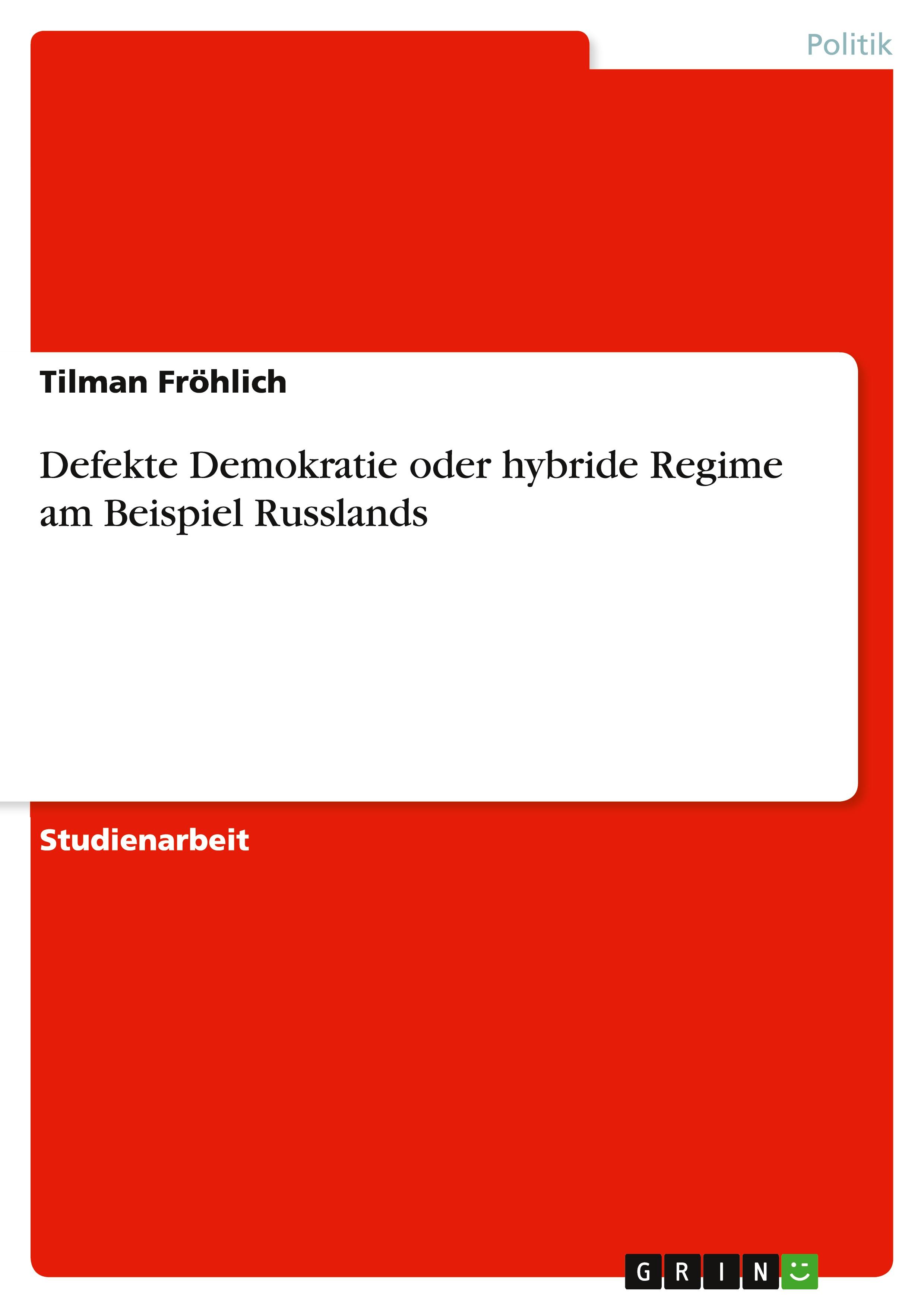 Defekte Demokratie oder hybride Regime am  Beispiel Russlands