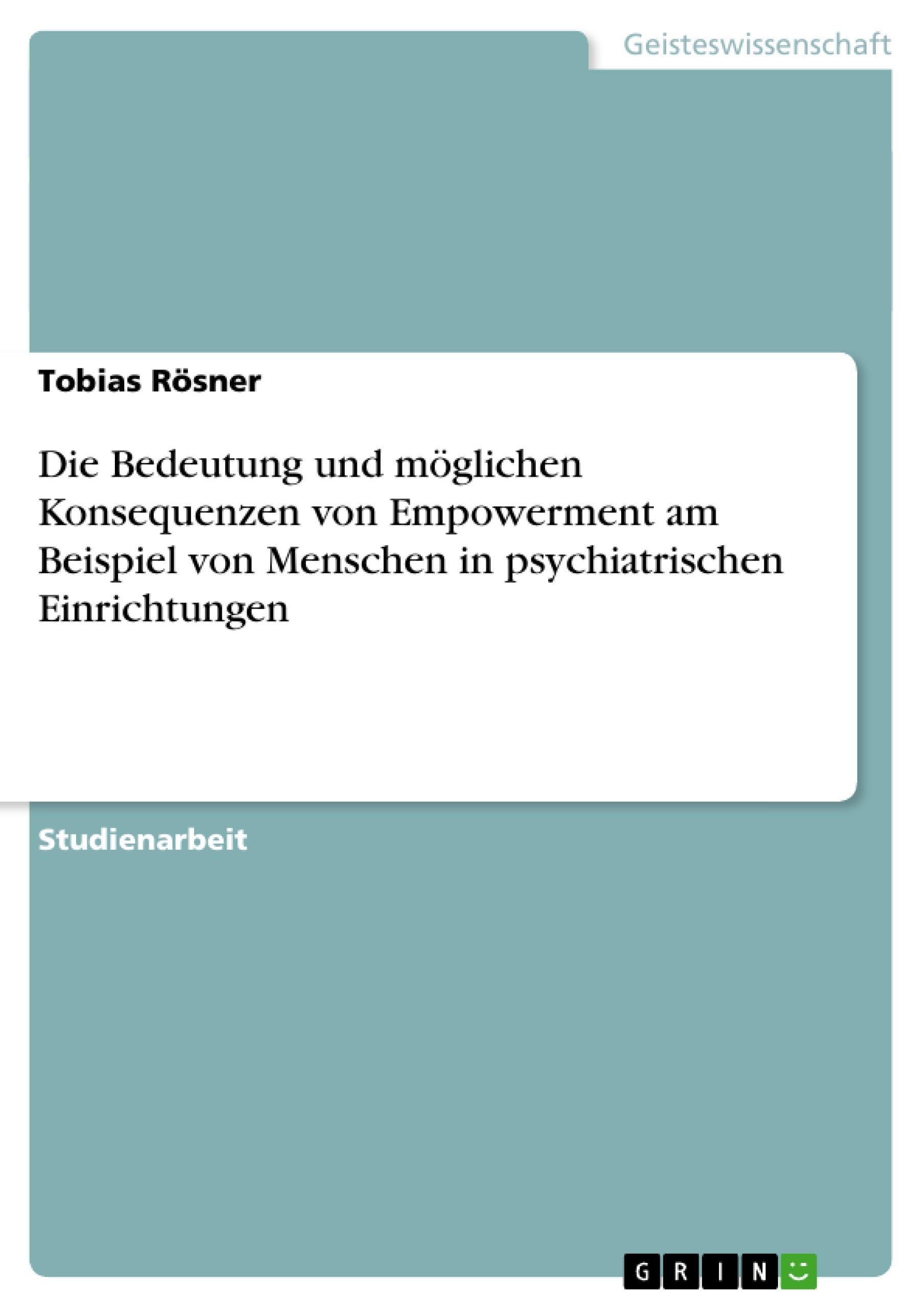 Die Bedeutung und möglichen Konsequenzen von Empowerment am Beispiel von Menschen in psychiatrischen Einrichtungen