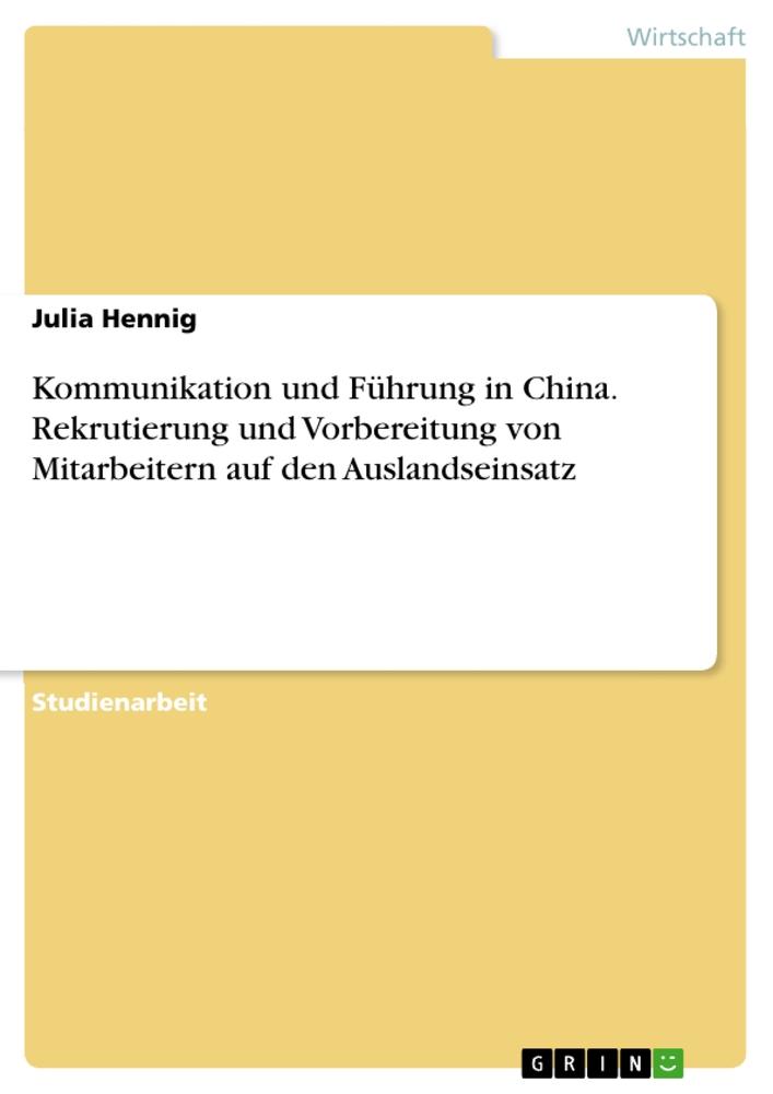 Kommunikation und Führung in China. Rekrutierung und Vorbereitung von Mitarbeitern auf den Auslandseinsatz