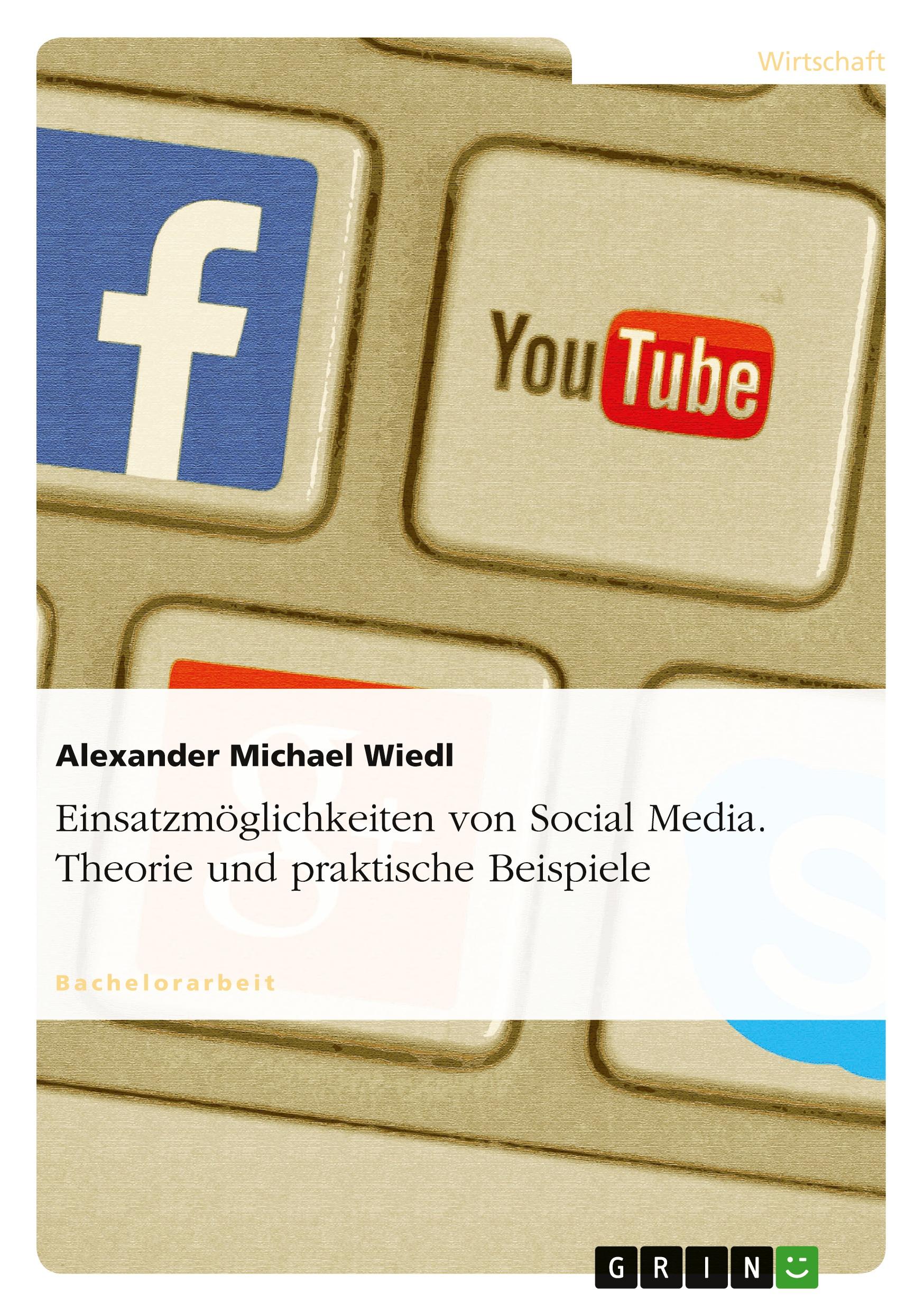 Einsatzmöglichkeiten von Social Media. Theorie und praktische Beispiele