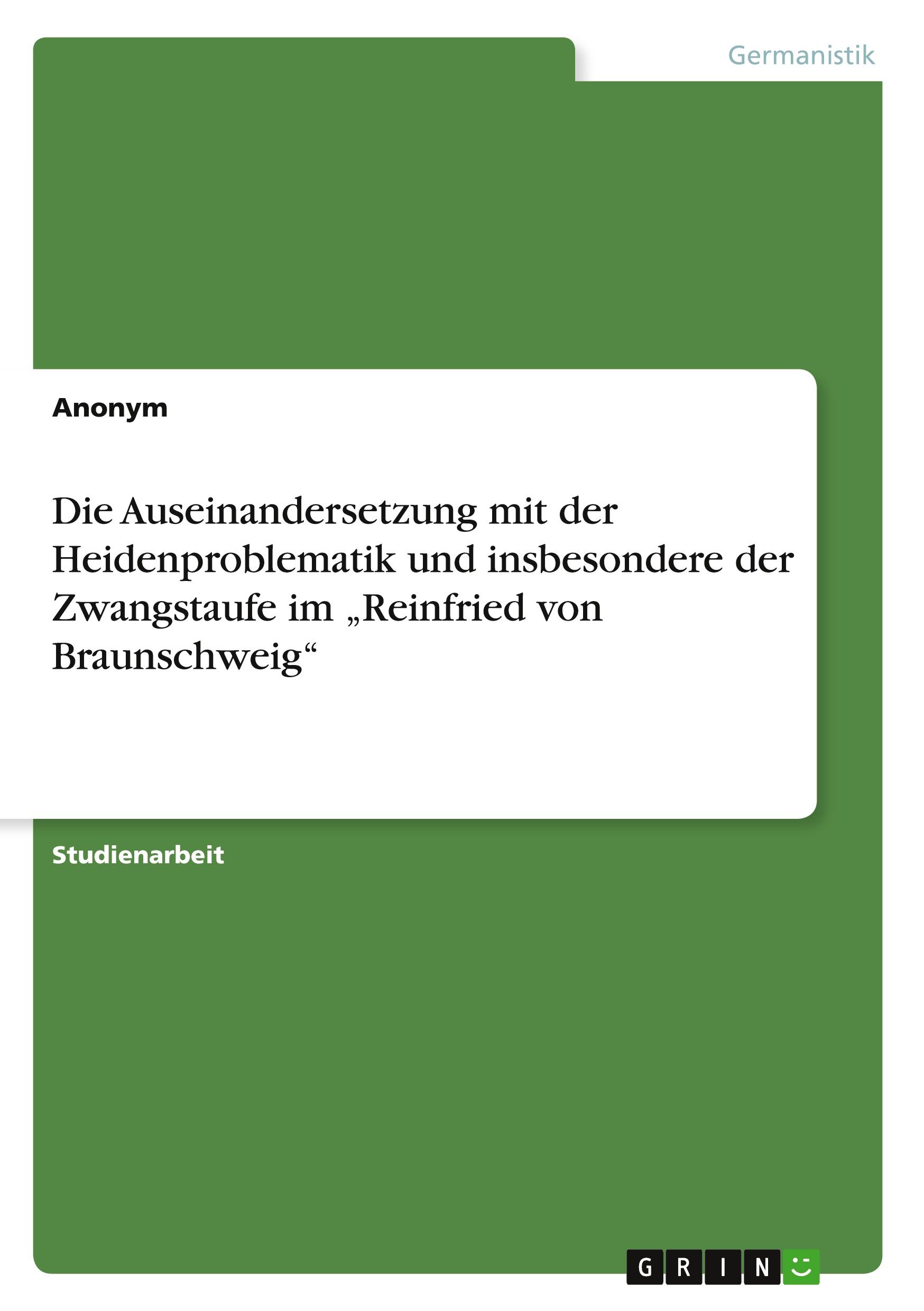 Die Auseinandersetzung mit der Heidenproblematik und insbesondere der Zwangstaufe im ¿Reinfried von Braunschweig¿