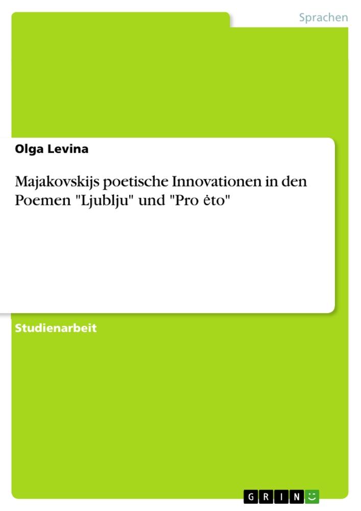 Majakovskijs poetische Innovationen in den Poemen "Ljublju" und "Pro ¿to"