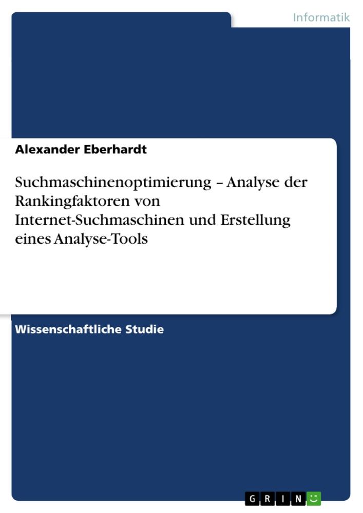 Suchmaschinenoptimierung ¿ Analyse der Rankingfaktoren von Internet-Suchmaschinen und Erstellung eines Analyse-Tools