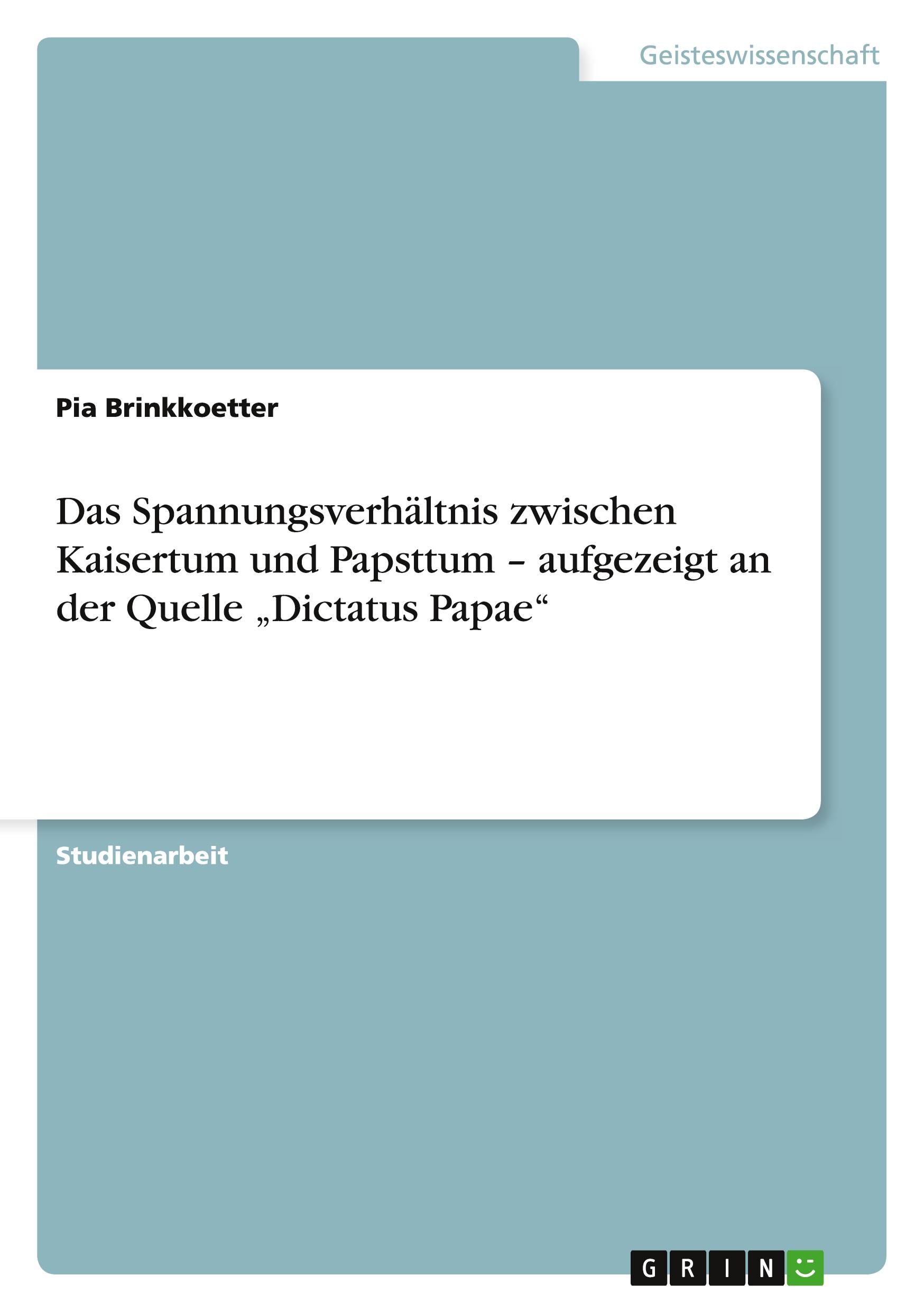 Das Spannungsverhältnis zwischen Kaisertum und Papsttum ¿ aufgezeigt an der Quelle ¿Dictatus Papae¿