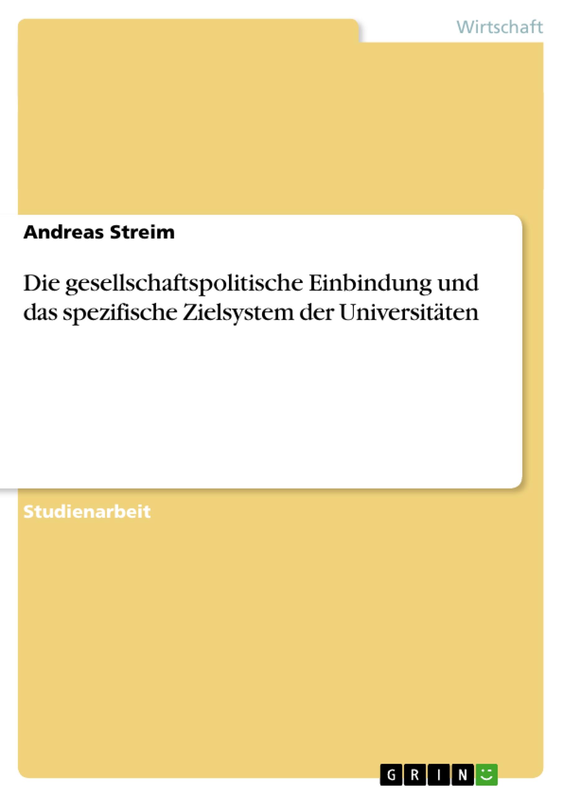 Die gesellschaftspolitische Einbindung und das spezifische Zielsystem der Universitäten