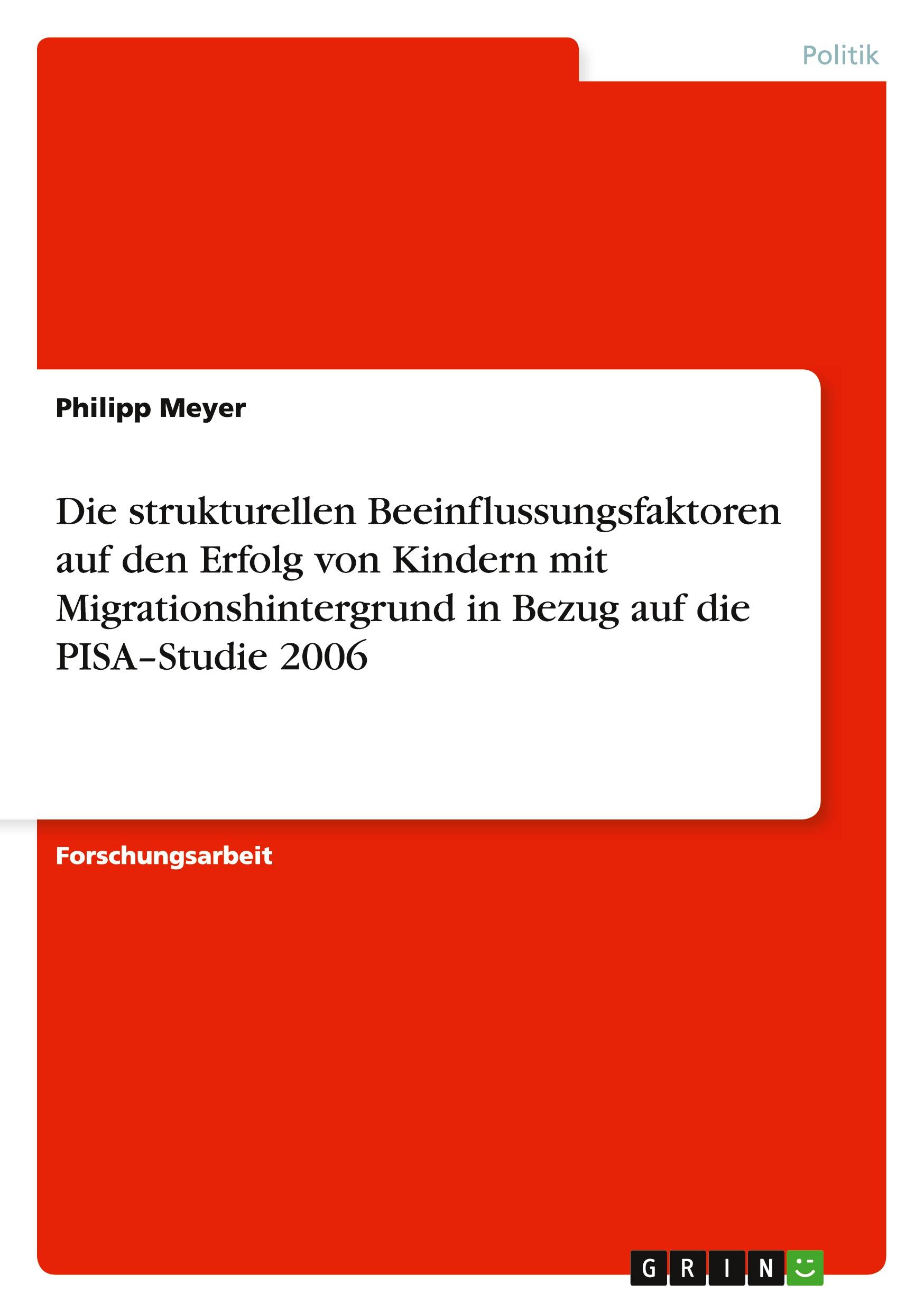 Die strukturellen Beeinflussungsfaktoren auf den Erfolg von Kindern mit Migrationshintergrund in Bezug auf  die PISA¿Studie 2006