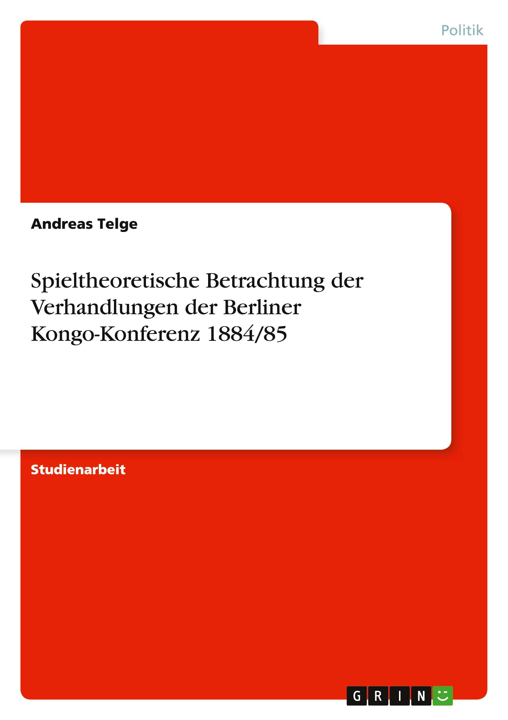 Spieltheoretische Betrachtung der Verhandlungen der Berliner Kongo-Konferenz 1884/85