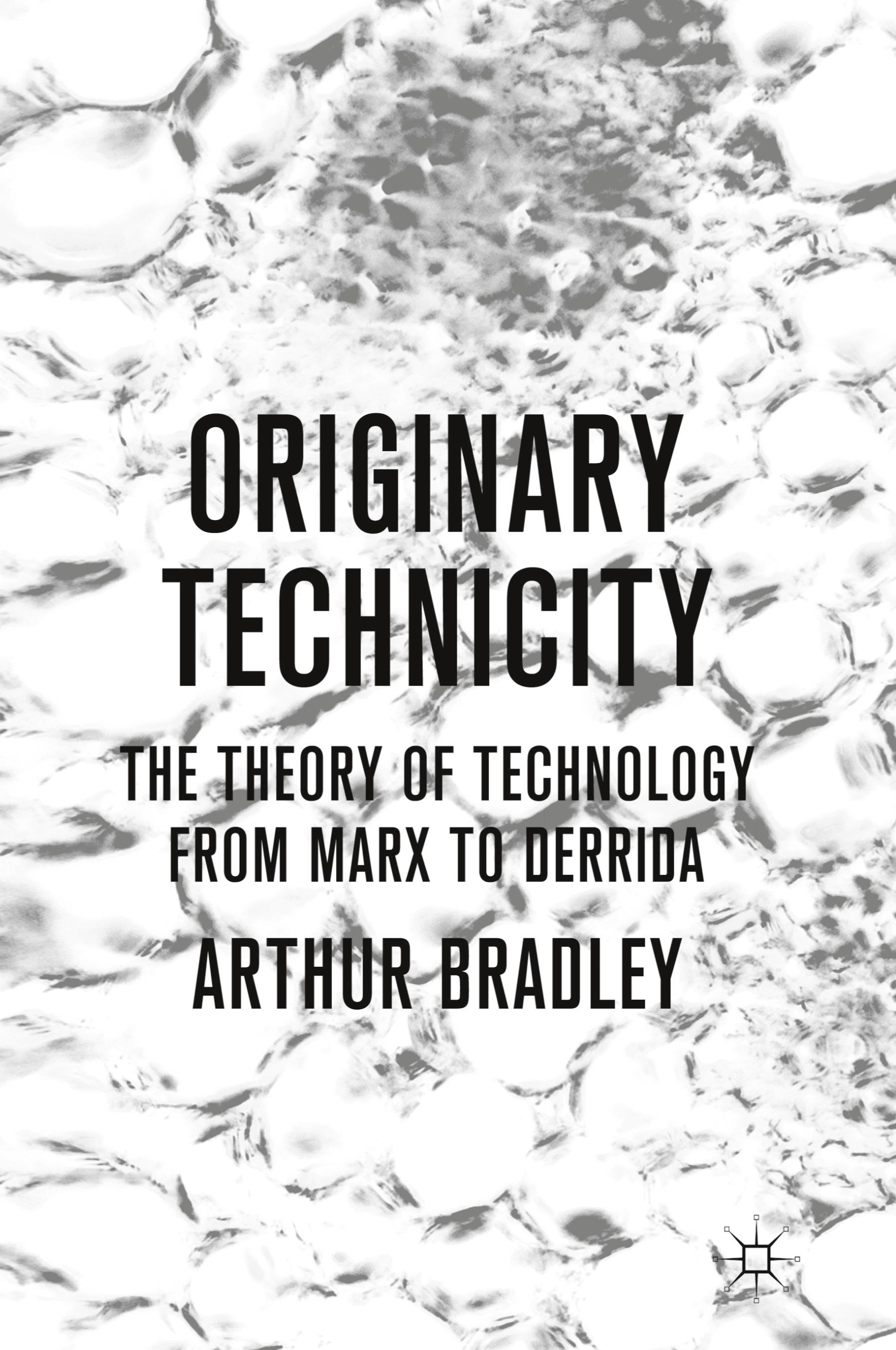 Originary Technicity: The Theory of Technology from Marx to Derrida