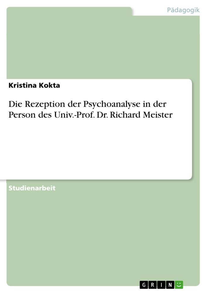 Die Rezeption der Psychoanalyse in der Person des Univ.-Prof. Dr. Richard Meister