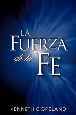 La Fuerza de La Fe: The Force of Faith (Spanish)