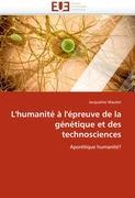 L''humanité à l''épreuve de la génétique et des technosciences