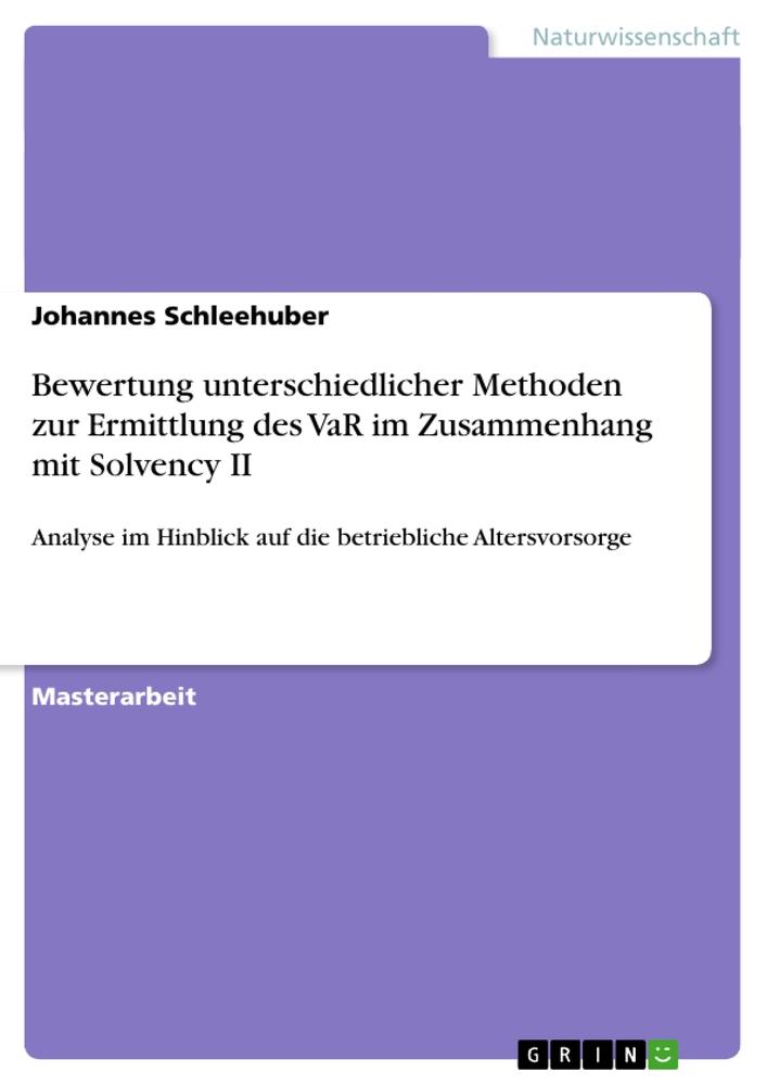 Bewertung unterschiedlicher Methoden zur Ermittlung des VaR im Zusammenhang mit Solvency II