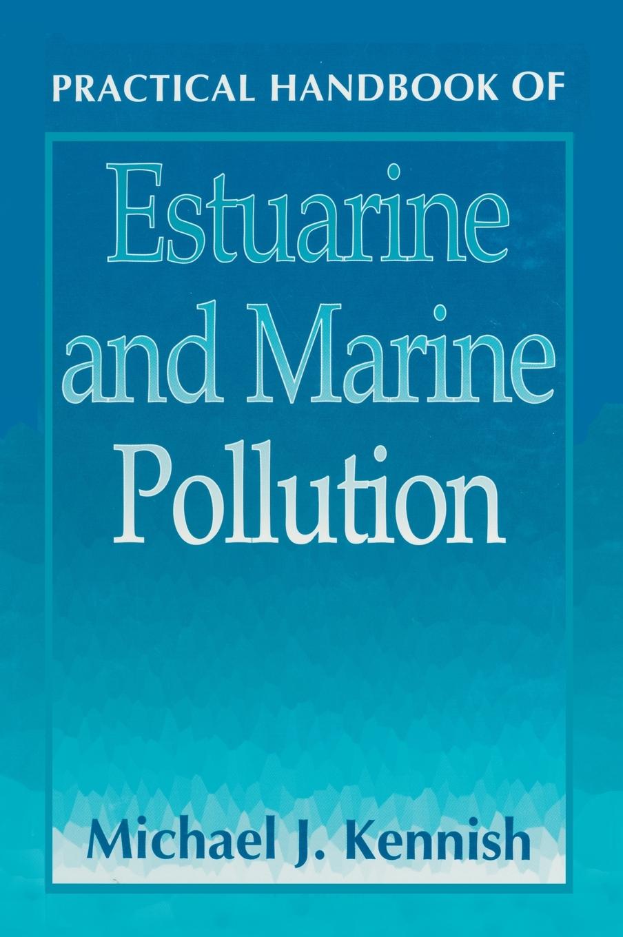 Practical Handbook of Estuarine and Marine Pollution