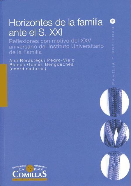 Horizontes de la familia ante el s. XXI : reflexiones con motivo del XXV aniversario del Instituto Universitario de la Familia