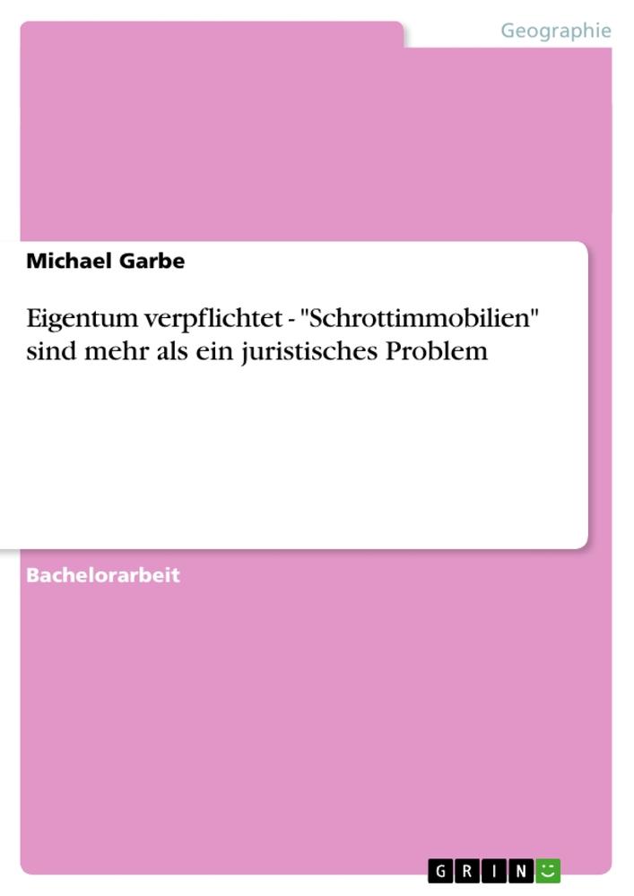 Eigentum verpflichtet - "Schrottimmobilien" sind mehr als ein juristisches Problem