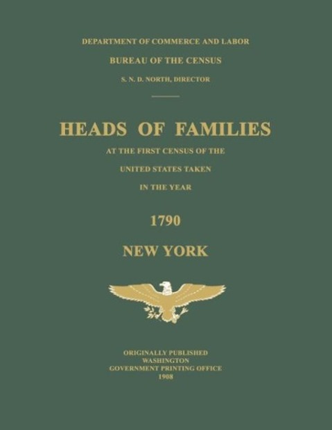 Heads of Families at the First Census of the United States Taken in the Year 1790