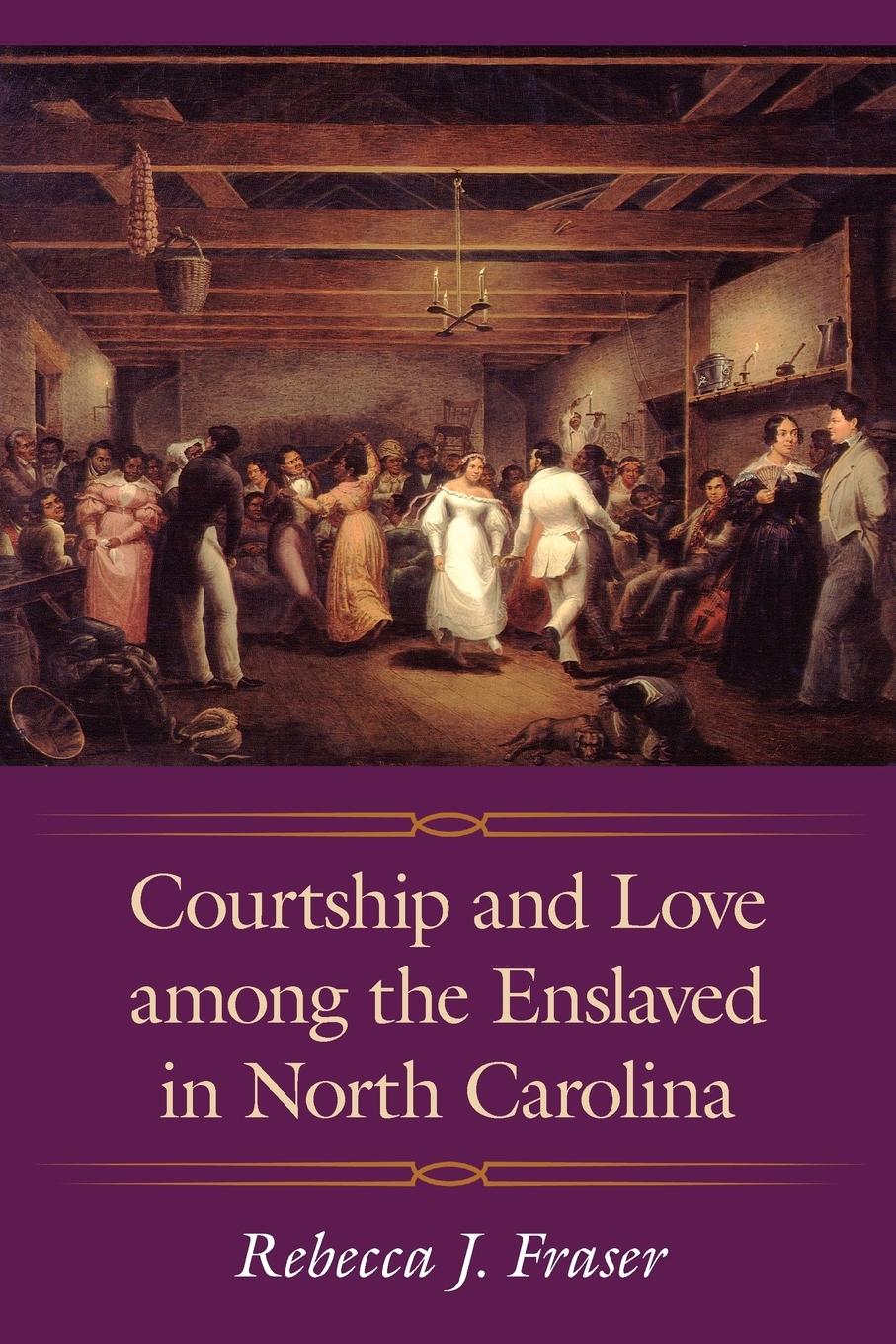 Courtship and Love Among the Enslaved in North Carolina