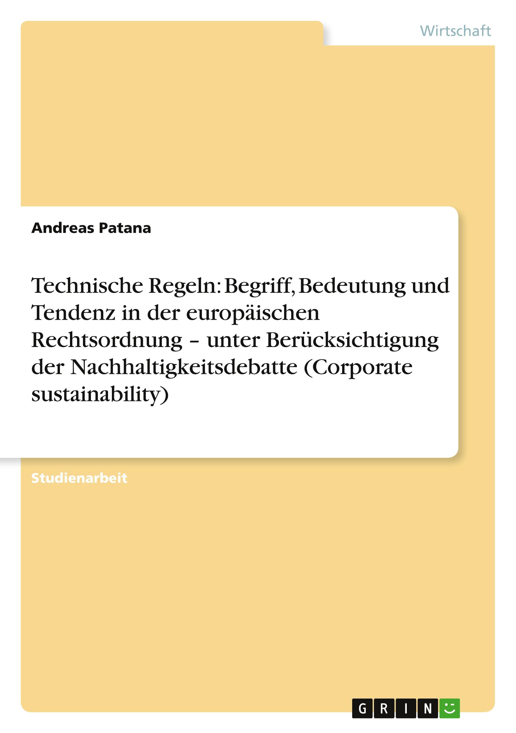 Technische Regeln: Begriff, Bedeutung und Tendenz in der europäischen Rechtsordnung ¿ unter Berücksichtigung der Nachhaltigkeitsdebatte (Corporate sustainability)